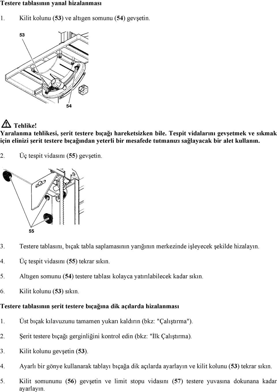 Testere tablasını, bıçak tabla saplamasının yarığının merkezinde işleyecek şekilde hizalayın. 4. Üç tespit vidasını (55) tekrar sıkın. 5.