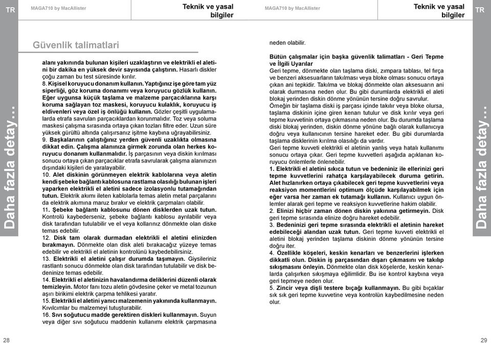 Eğer uygunsa küçük taşlama ve malzeme parçacıklarına karşı koruma sağlayan toz maskesi, koruyucu kulaklık, koruyucu iş eldivenleri veya özel iş önlüğü kullanın.