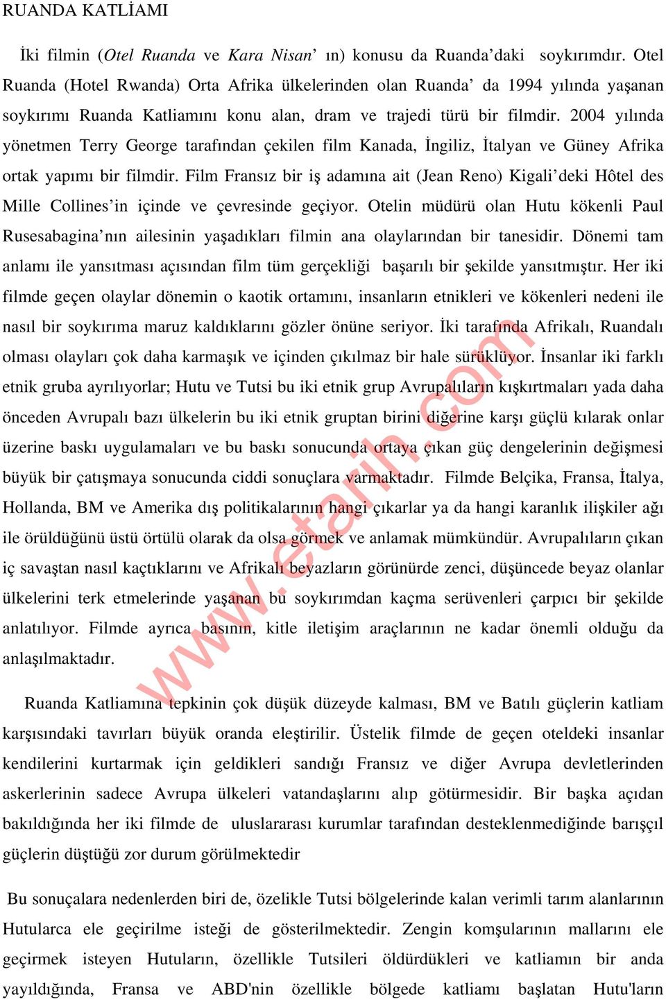 2004 yılında yönetmen Terry George tarafından çekilen film Kanada, İngiliz, İtalyan ve Güney Afrika ortak yapımı bir filmdir.