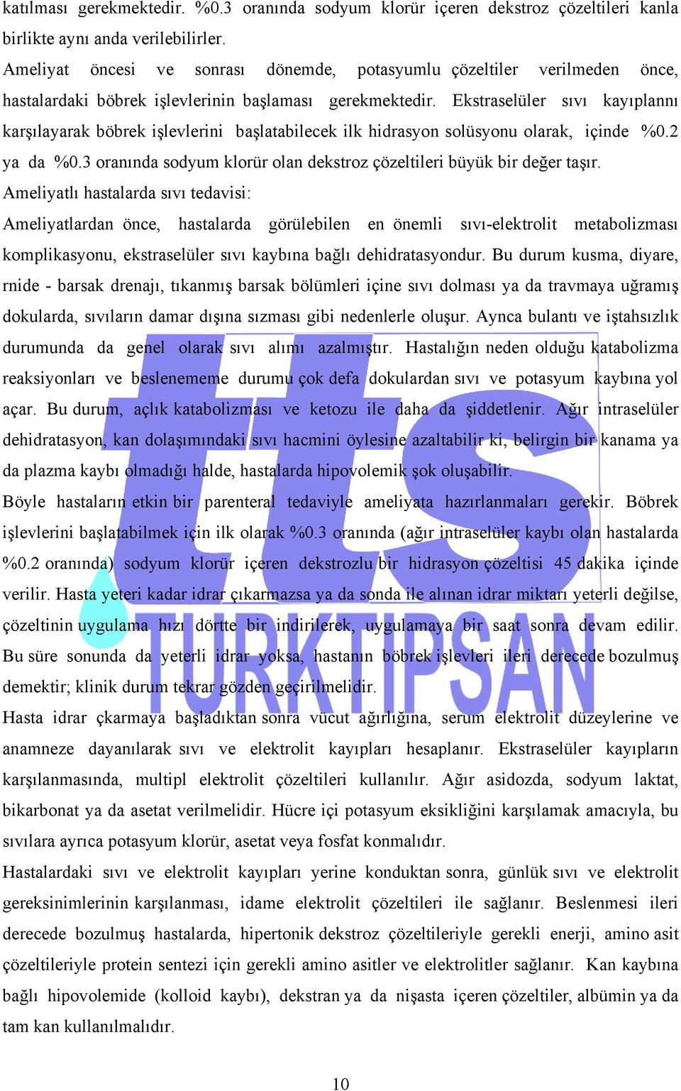 Ekstraselüler sıvı kayıplannı karşılayarak böbrek işlevlerini başlatabilecek ilk hidrasyon solüsyonu olarak, içinde %0.2 ya da %0.