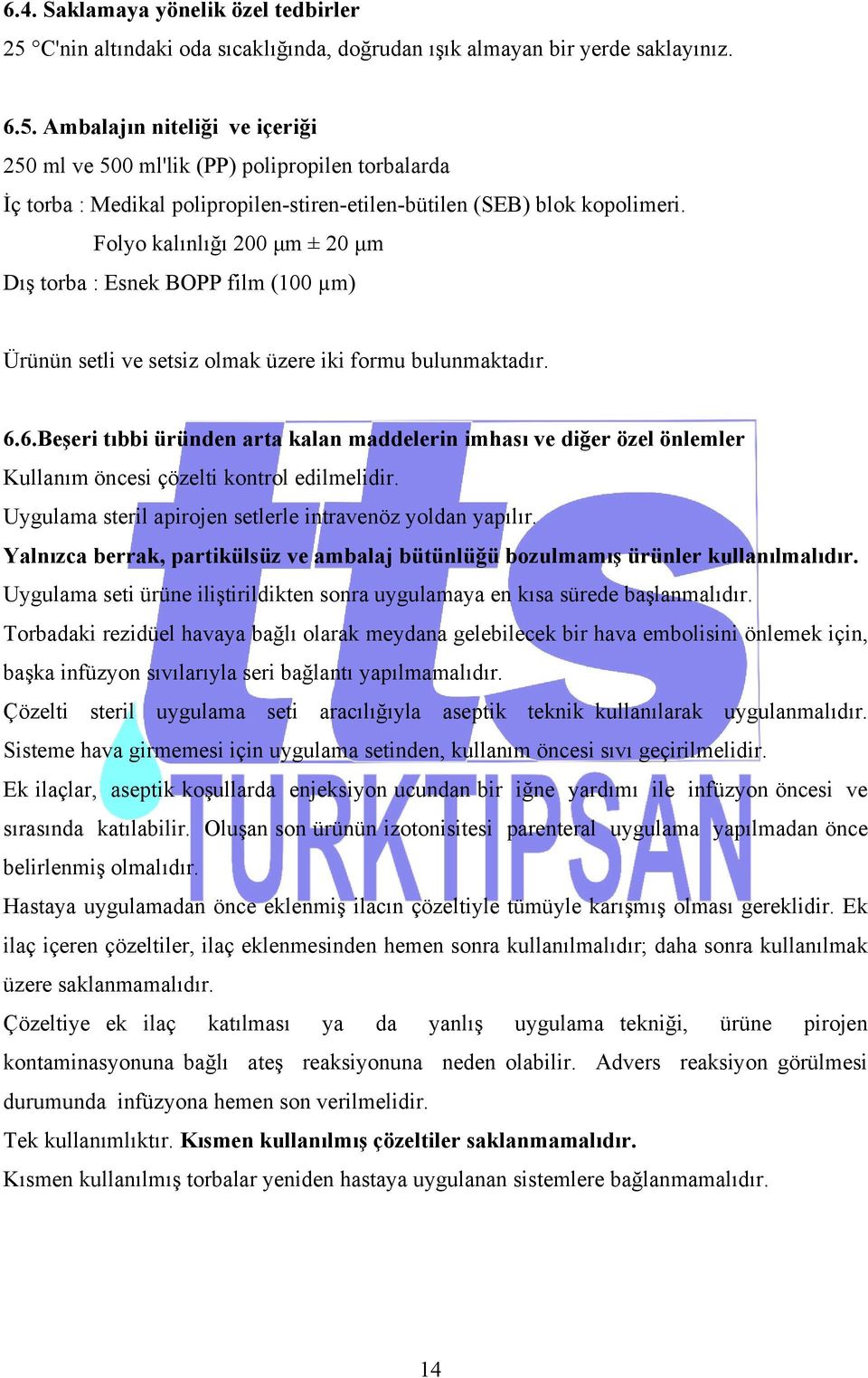 6.Beşeri tıbbi üründen arta kalan maddelerin imhası ve diğer özel önlemler Kullanım öncesi çözelti kontrol edilmelidir. Uygulama steril apirojen setlerle intravenöz yoldan yapılır.