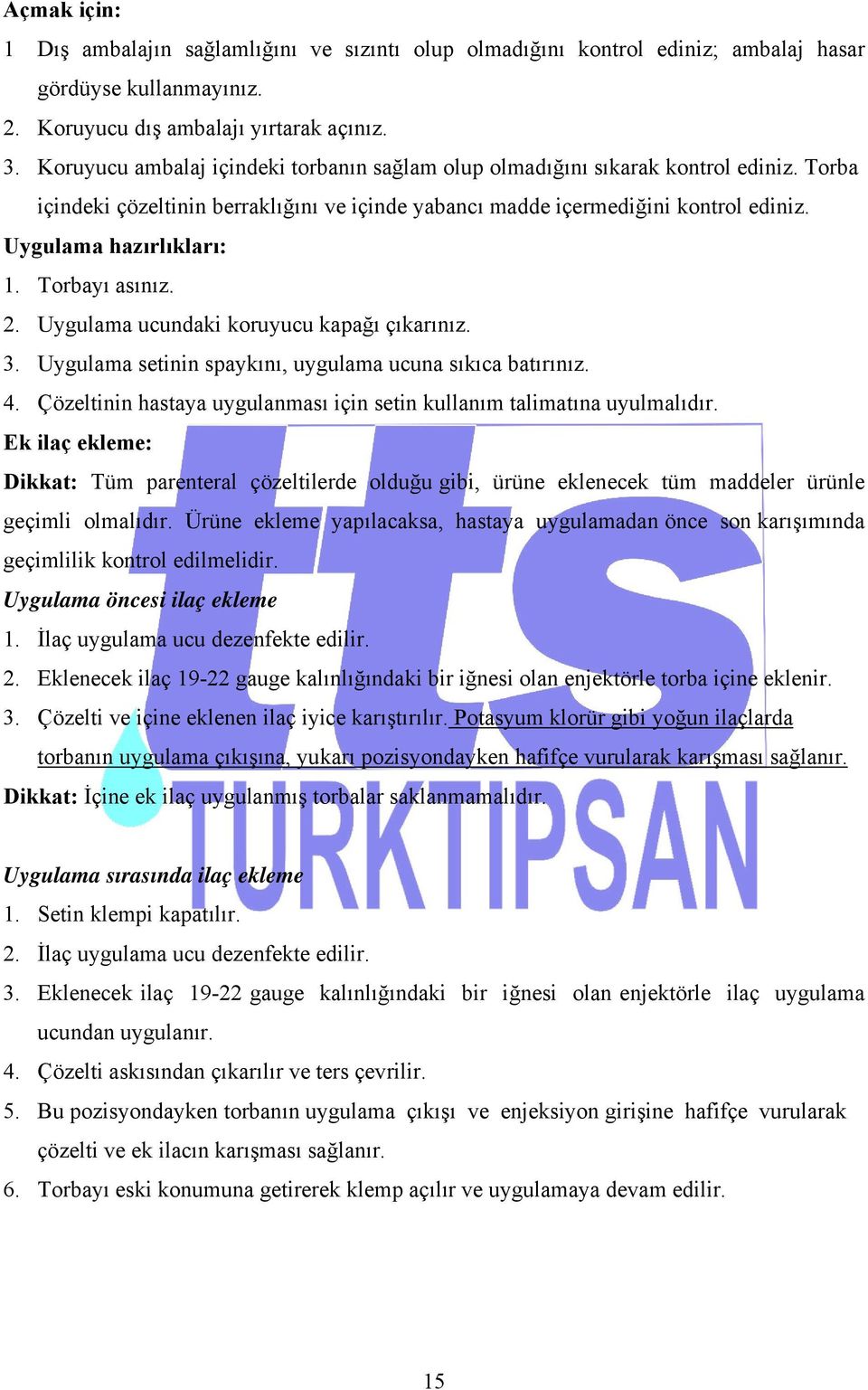 Torbayı asınız. 2. Uygulama ucundaki koruyucu kapağı çıkarınız. 3. Uygulama setinin spaykını, uygulama ucuna sıkıca batırınız. 4.