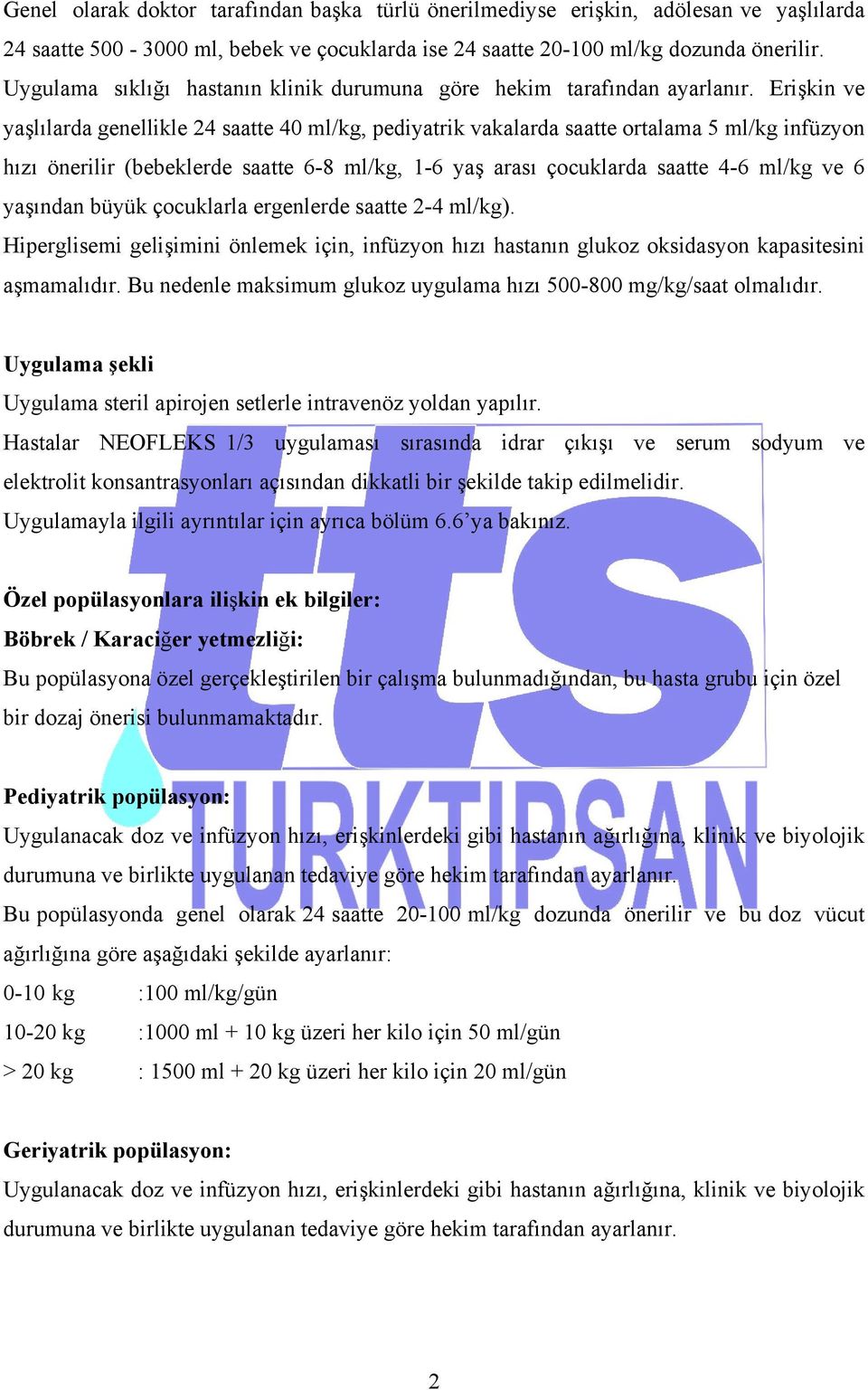 Erişkin ve yaşlılarda genellikle 24 saatte 40 ml/kg, pediyatrik vakalarda saatte ortalama 5 ml/kg infüzyon hızı önerilir (bebeklerde saatte 6-8 ml/kg, 1-6 yaş arası çocuklarda saatte 4-6 ml/kg ve 6