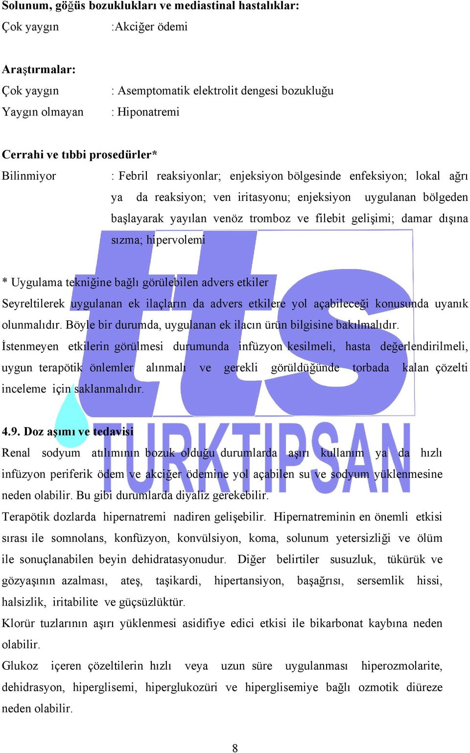 gelişimi; damar dışına sızma; hipervolemi * Uygulama tekniğine bağlı görülebilen advers etkiler Seyreltilerek uygulanan ek ilaçların da advers etkilere yol açabileceği konusunda uyanık olunmalıdır.