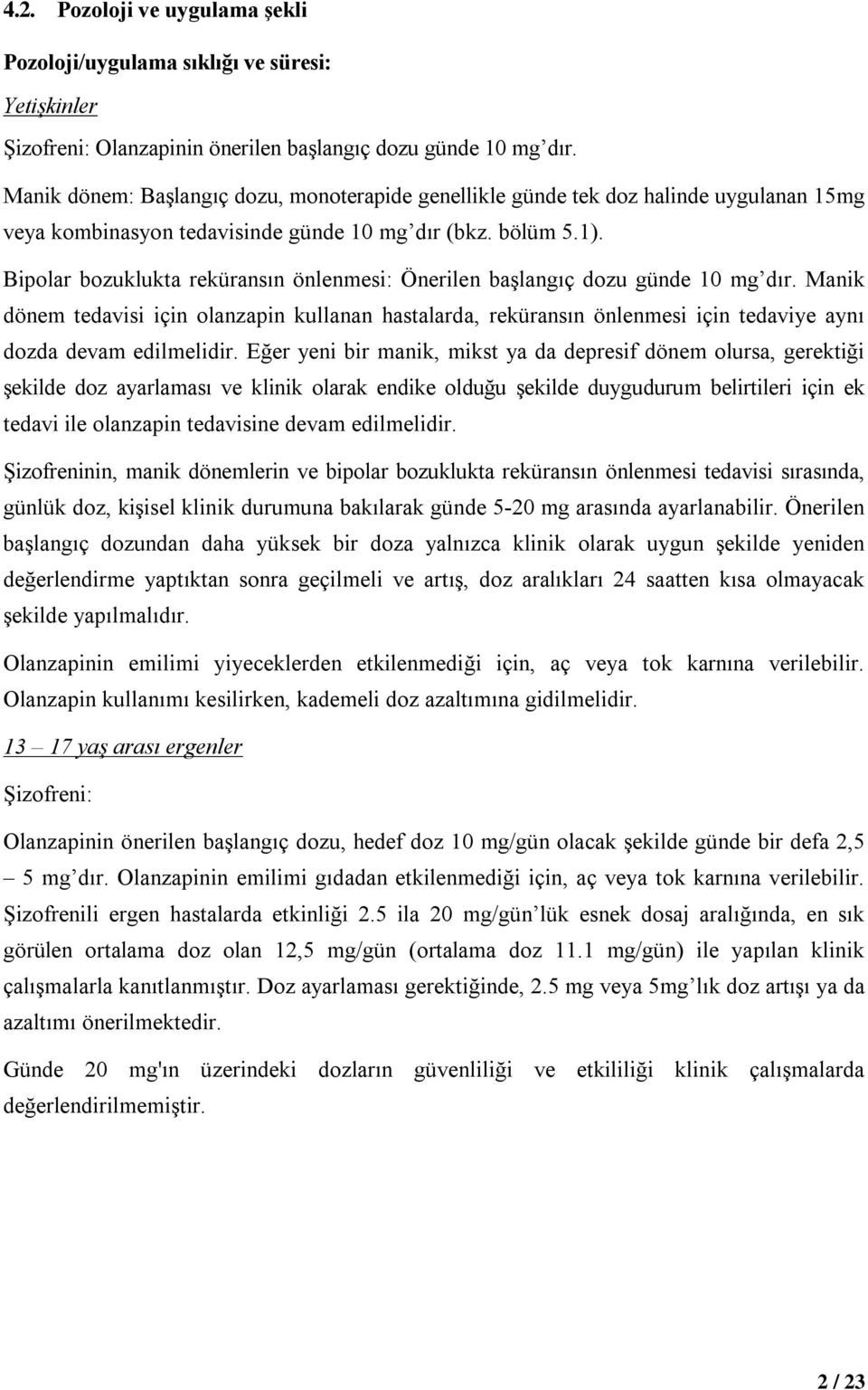 Bipolar bozuklukta reküransın önlenmesi: Önerilen başlangıç dozu günde 10 mg dır.