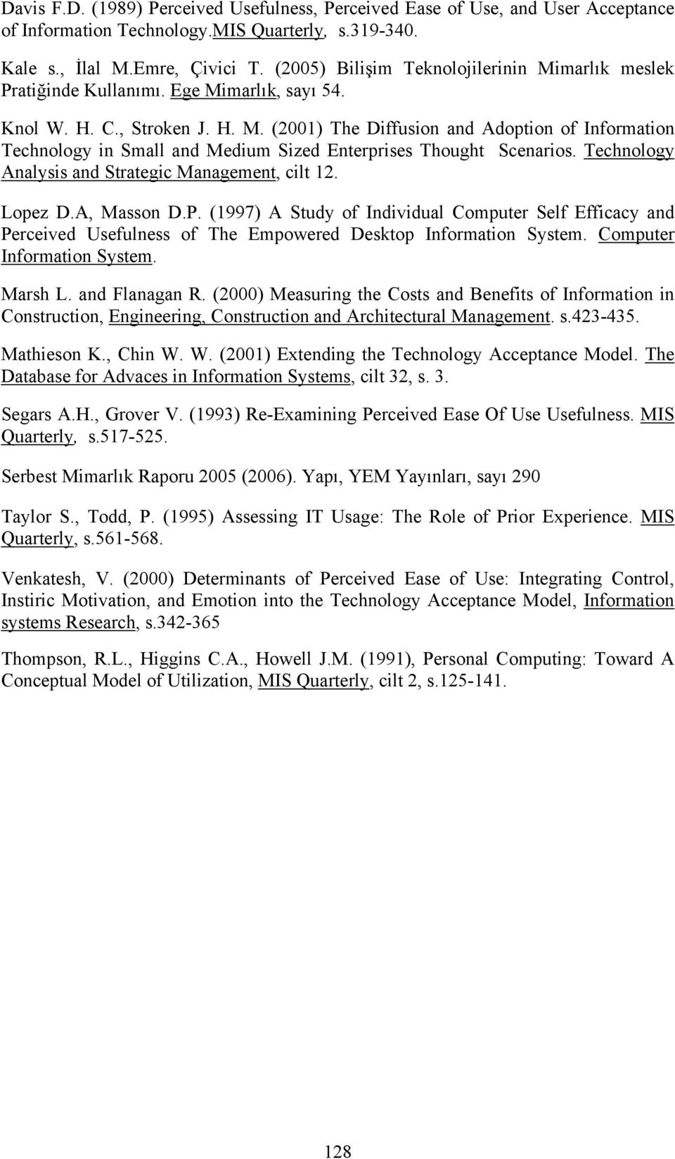 Technology Analysis and Strategic Management, cilt 12. Lopez D.A, Masson D.P. (1997) A Study of Individual Computer Self Efficacy and Perceived Usefulness of The Empowered Desktop Information System.