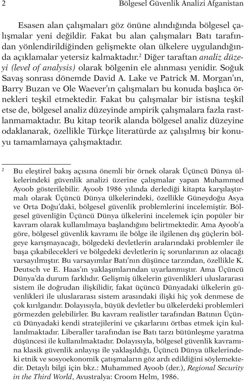 2 Diğer taraftan analiz düzeyi (level of analysis) olarak bölgenin ele alınması yenidir. Soğuk Savaş sonrası dönemde David A. Lake ve Patrick M.