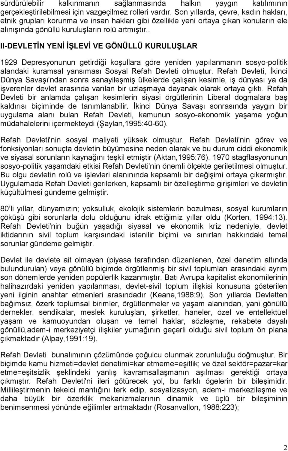 . II-DEVLETİN YENİ İŞLEVİ VE GÖNÜLLÜ KURULUŞLAR 1929 Depresyonunun getirdiği koşullara göre yeniden yapılanmanın sosyo-politik alandaki kuramsal yansıması Sosyal Refah Devleti olmuştur.