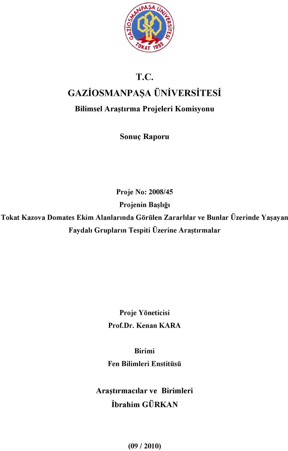 Bunlar Üzerinde Yaşayan Faydalı Grupların Tespiti Üzerine Araştırmalar Proje Yöneticisi Prof.