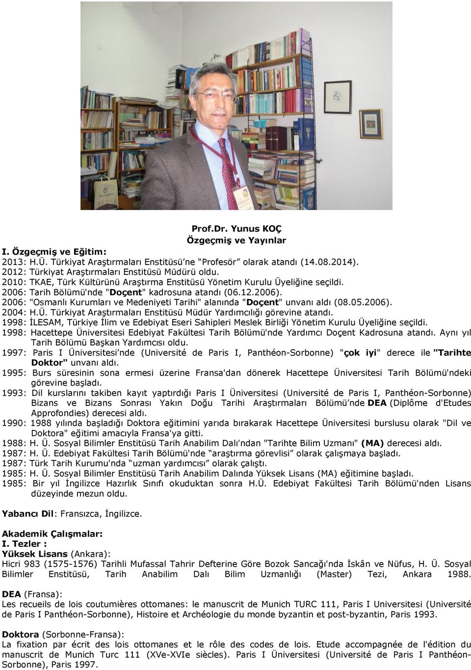 2006: "Osmanlı Kurumları ve Medeniyeti Tarihi" alanında "Doçent" unvanı aldı (08.05.2006). 2004: H.Ü. Türkiyat Araştırmaları Enstitüsü Müdür Yardımcılığı görevine atandı.