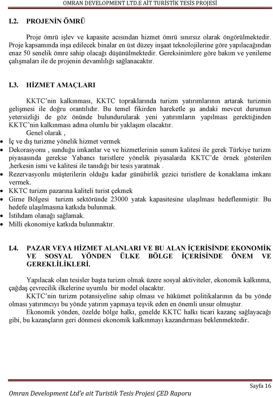 Gereksinimlere göre bakım ve yenileme çalışmaları ile de projenin devamlılığı sağlanacaktır. I.3.