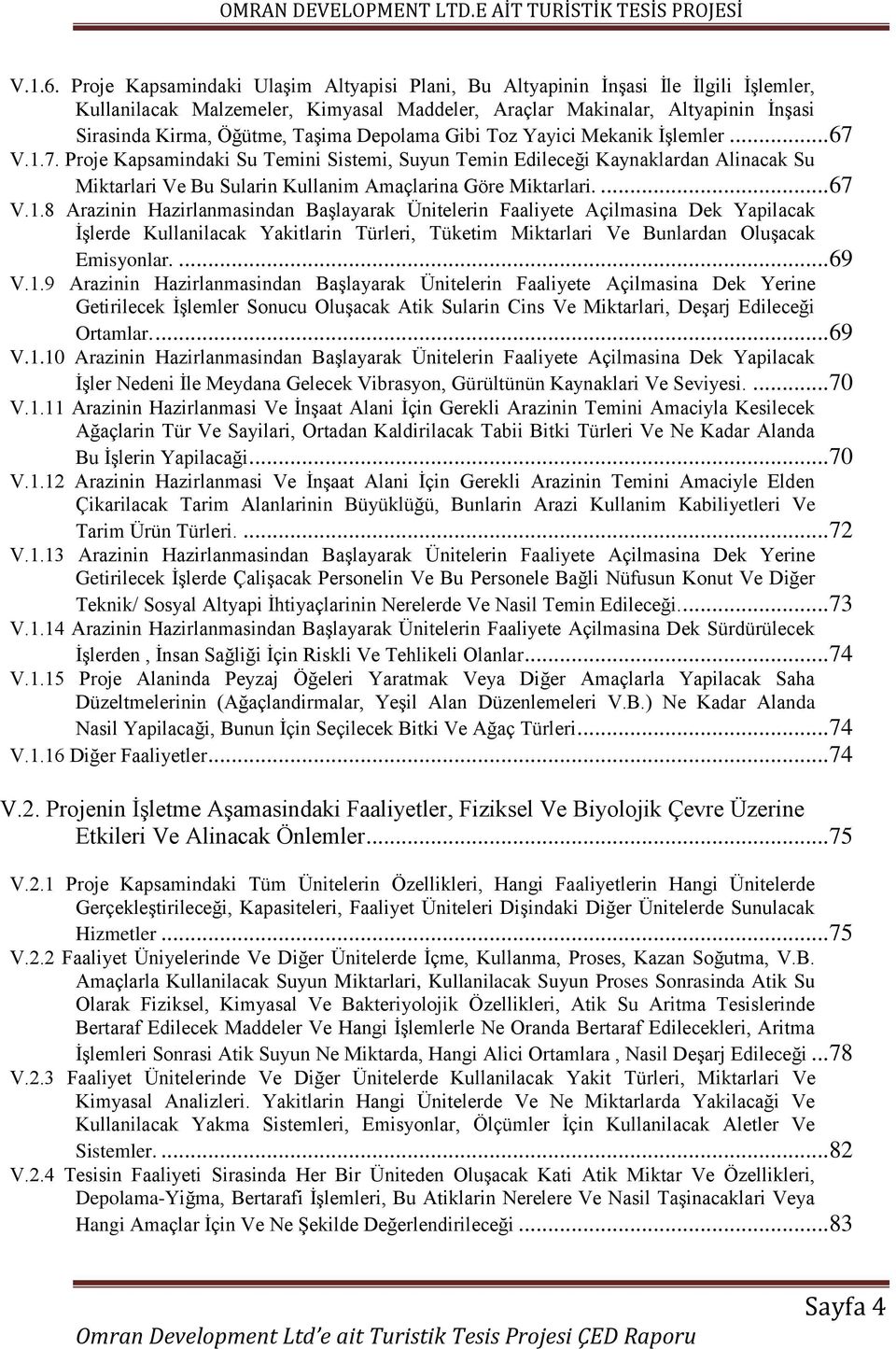 Depolama Gibi Toz Yayici Mekanik İşlemler... 67 V.1.7. Proje Kapsamindaki Su Temini Sistemi, Suyun Temin Edileceği Kaynaklardan Alinacak Su Miktarlari Ve Bu Sularin Kullanim Amaçlarina Göre Miktarlari.