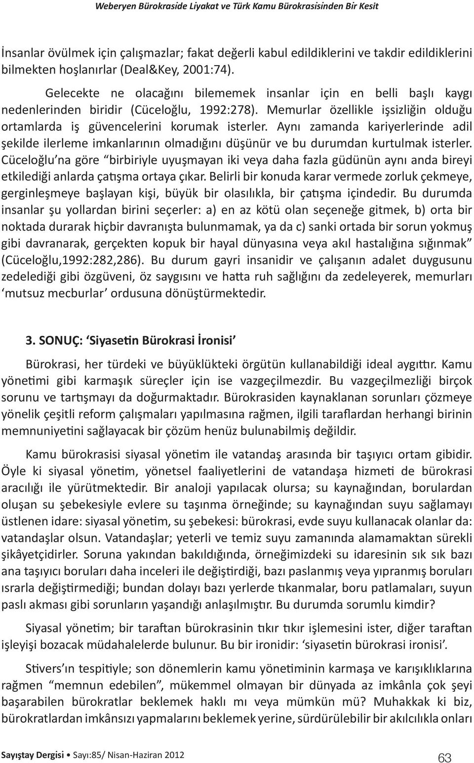 Aynı zamanda kariyerlerinde adil şekilde ilerleme imkanlarının olmadığını düşünür ve bu durumdan kurtulmak isterler.