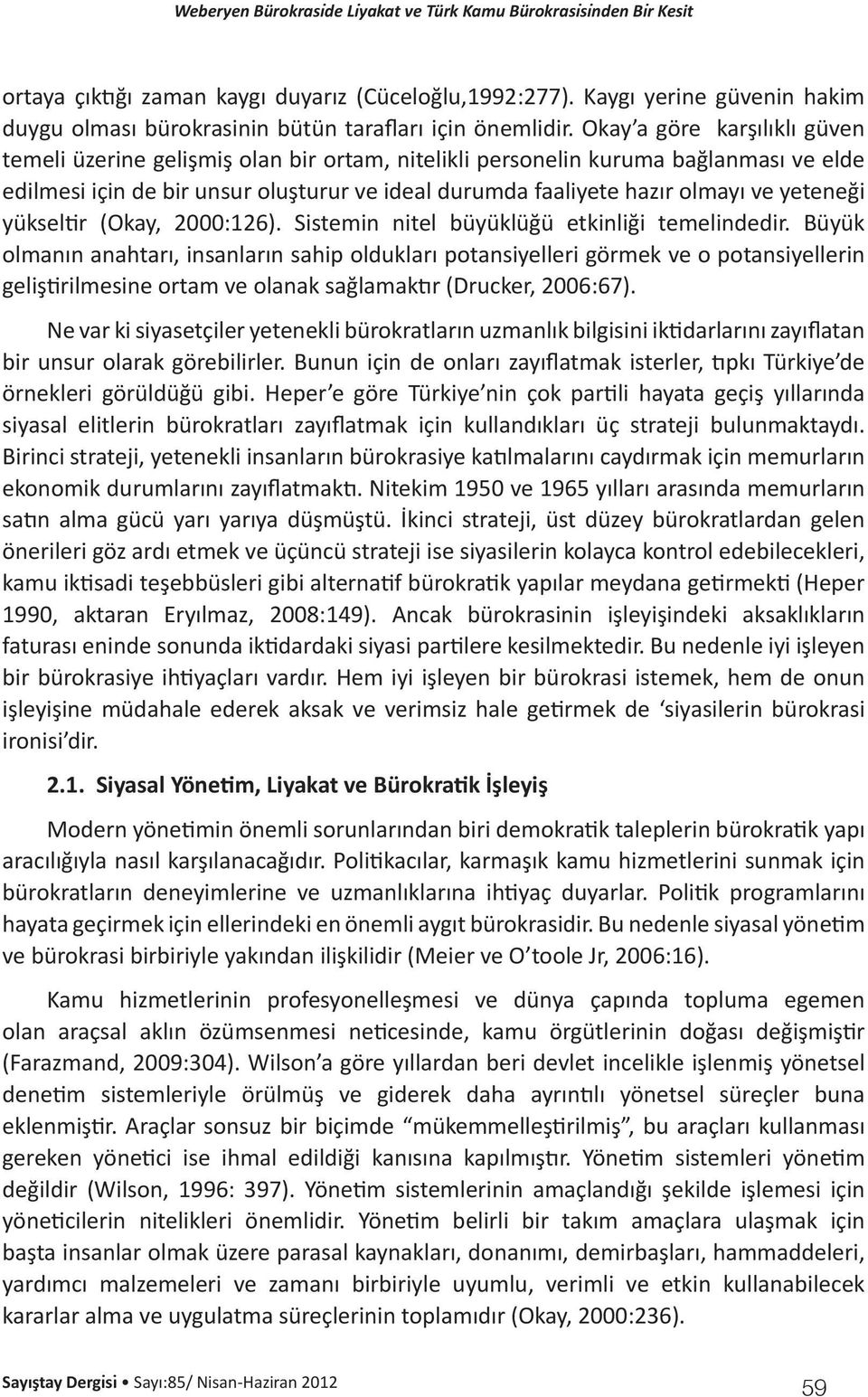 yeteneği yükseltir (Okay, 2000:126). Sistemin nitel büyüklüğü etkinliği temelindedir.