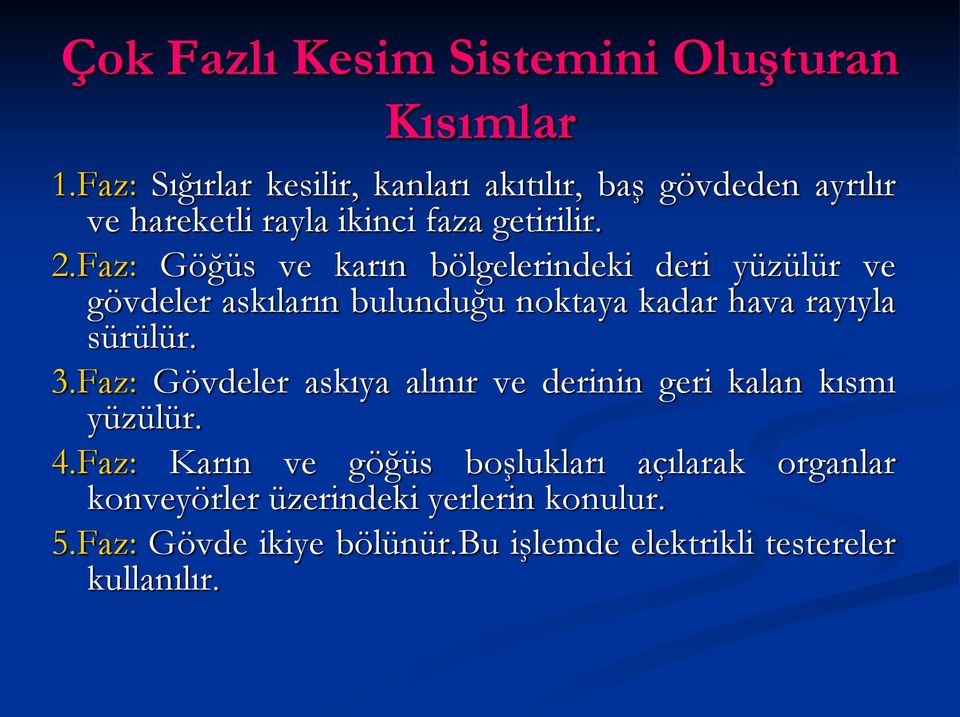 Faz: Göğüs ve karın bölgelerindeki deri yüzülür ve gövdeler askıların bulunduğu noktaya kadar hava rayıyla sürülür. 3.