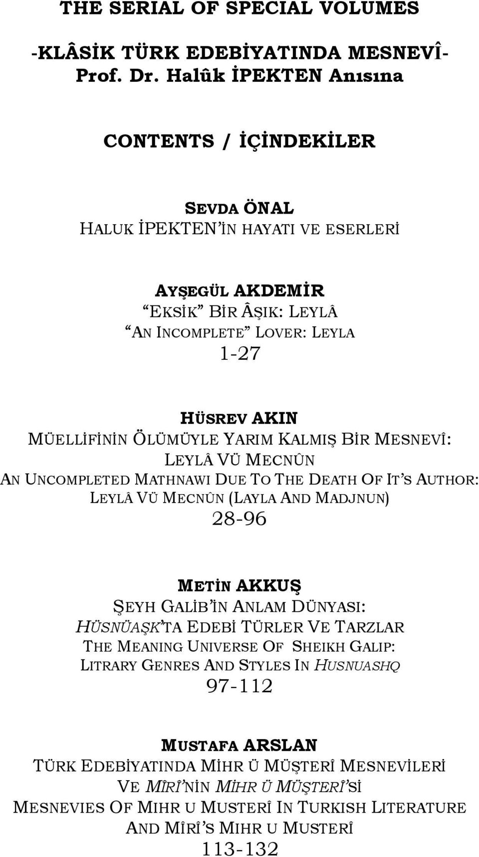 ÖLÜMÜYLE YARIM KALMIŞ BİR MESNEVÎ: LEYLÂ VÜ MECNÛN AN UNCOMPLETED MATHNAWI DUE TO THE DEATH OF IT S AUTHOR: LEYLÂ VÜ MECNÛN (LAYLA AND MADJNUN) 28-96 METİN AKKUŞ ŞEYH GALİB İN ANLAM