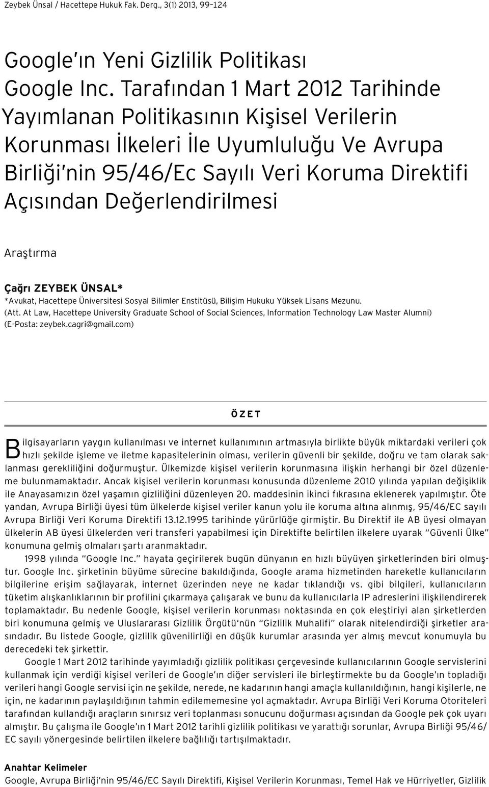 Araştırma Çağrı ZEYBEK ÜNSAL* *Avukat, Hacettepe Üniversitesi Sosyal Bilimler Enstitüsü, Bilişim Hukuku Yüksek Lisans Mezunu. (Att.