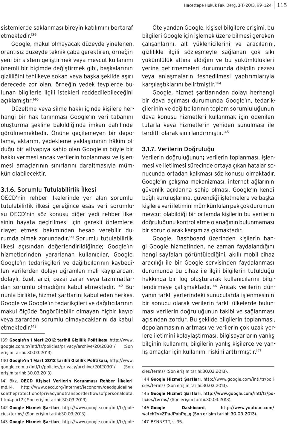 gizliliğini tehlikeye sokan veya başka şekilde aşırı derecede zor olan, örneğin yedek teyplerde bulunan bilgilerle ilgili istekleri reddedilebileceğini açıklamıştır.