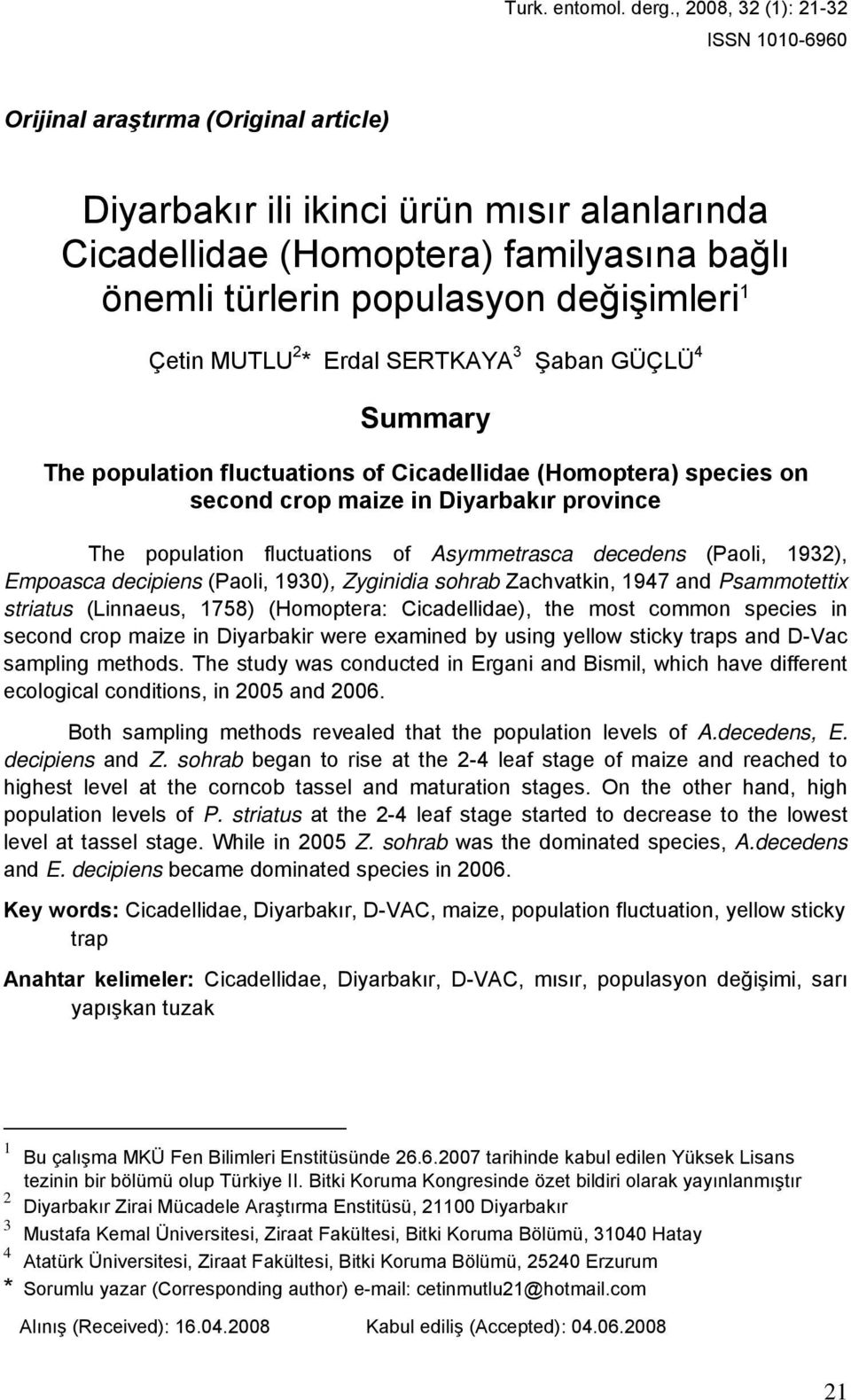 değişimleri 1 Çetin MUTLU 2 * Erdal SERTKAYA 3 Şaban GÜÇLÜ 4 Summary The population fluctuations of Cicadellidae (Homoptera) species on second crop maize in Diyarbakır province The population