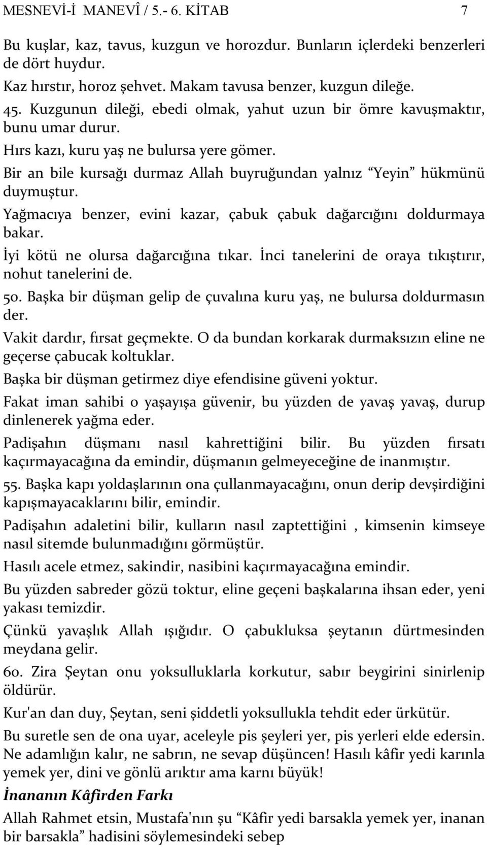 Yağmacıya benzer, evini kazar, çabuk çabuk dağarcığını doldurmaya bakar. İyi kötü ne olursa dağarcığına tıkar. İnci tanelerini de oraya tıkıştırır, nohut tanelerini de. 50.