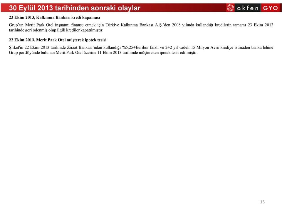 22 Ekim2013,MeritParkOtelmüşterekipotektesisi Şirket'in 22 Ekim 2013 tarihinde Ziraat Bankası ndan kullandığı %5,25+Euribor faizli ve 2+2