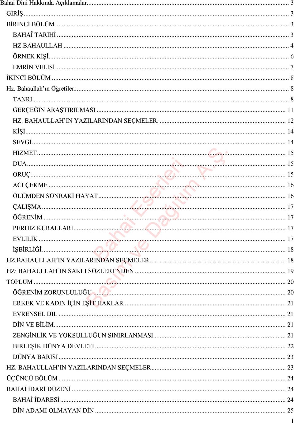 .. 17 ÖĞRENİM... 17 PERHİZ KURALLARI... 17 EVLİLİK... 17 İŞBİRLİĞİ... 18 HZ.BAHAULLAH IN YAZILARINDAN SEÇMELER... 18 HZ: BAHAULLAH IN SAKLI SÖZLERİ NDEN... 19 TOPLUM... 20 ÖĞRENİM ZORUNLULUĞU.