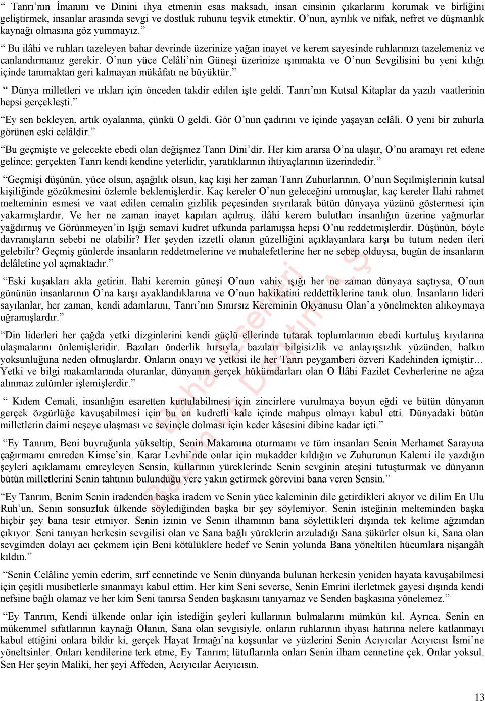 Bu ilâhi ve ruhları tazeleyen bahar devrinde üzerinize yağan inayet ve kerem sayesinde ruhlarınızı tazelemeniz ve canlandırmanız gerekir.