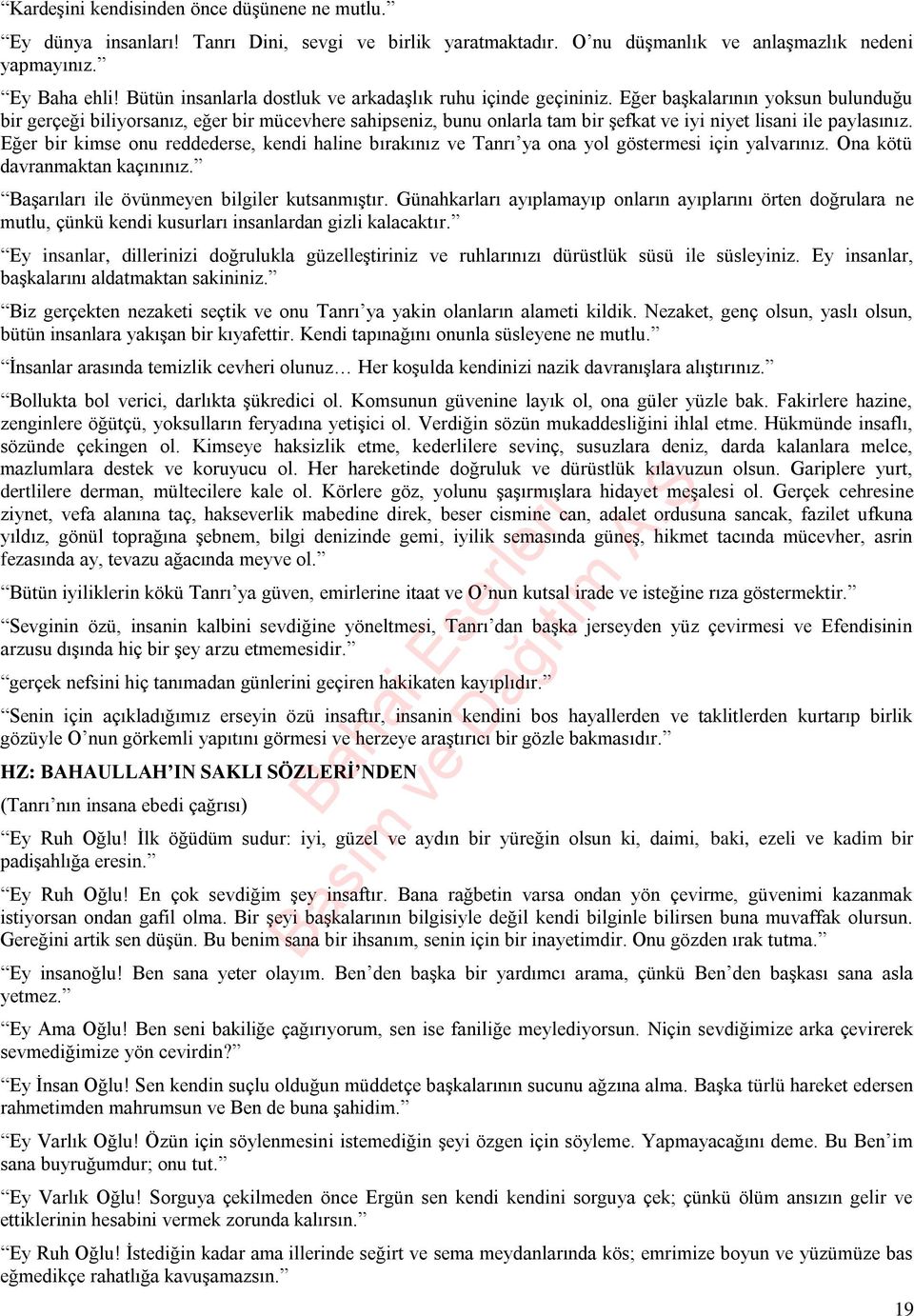 Eğer başkalarının yoksun bulunduğu bir gerçeği biliyorsanız, eğer bir mücevhere sahipseniz, bunu onlarla tam bir şefkat ve iyi niyet lisani ile paylasınız.