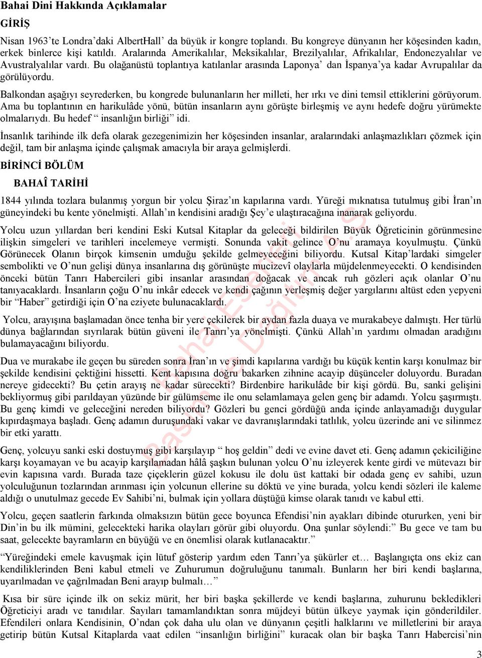 Bu olağanüstü toplantıya katılanlar arasında Laponya dan İspanya ya kadar Avrupalılar da görülüyordu.