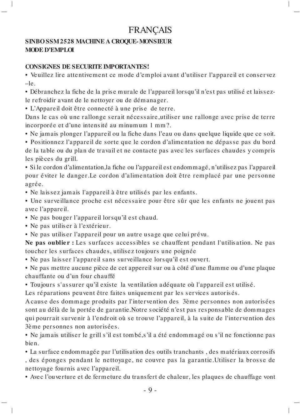 Dans le cas où une rallonge serait nécessaire,utiliser une rallonge avec prise de terre incorporée et d une intensité au minumum 1 mm?