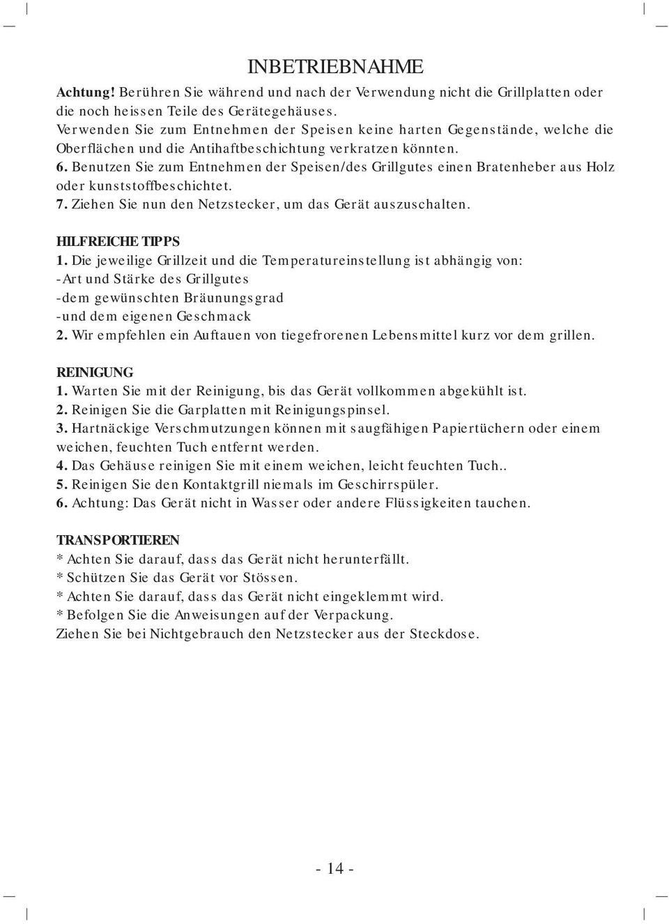 Benutzen Sie zum Entnehmen der Speisen/des Grillgutes einen Bratenheber aus Holz oder kunststoffbeschichtet. 7. Ziehen Sie nun den Netzstecker, um das Gerät auszuschalten. HILFREICHE TIPPS 1.