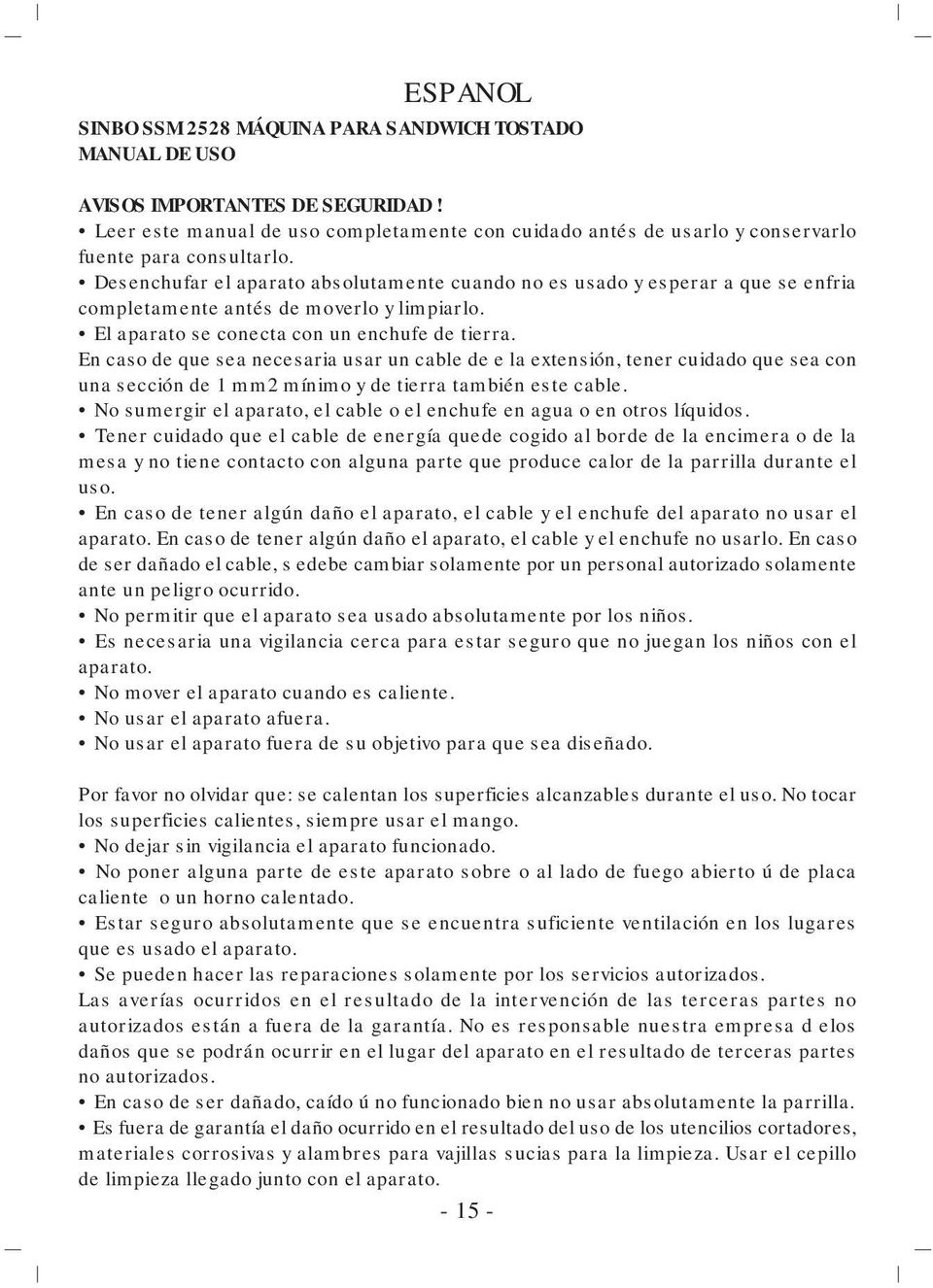 Desenchufar el aparato absolutamente cuando no es usado y esperar a que se enfria completamente antés de moverlo y limpiarlo. El aparato se conecta con un enchufe de tierra.