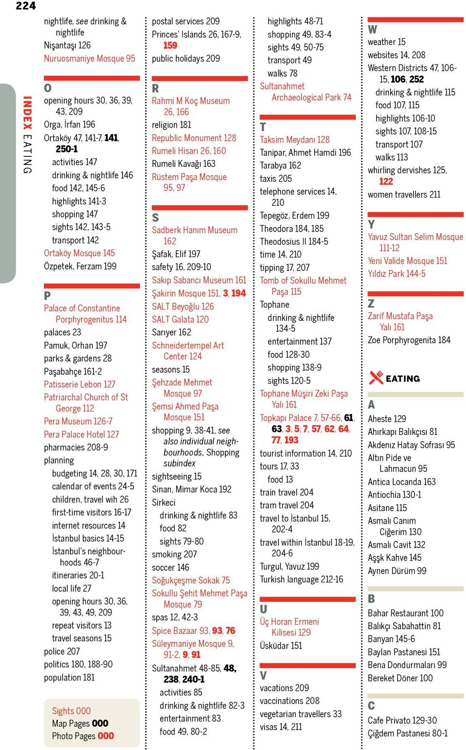 197 parks & gardens 28 Paşabahçe 161-2 Patisserie Lebon 127 Patriarchal Church of St George 112 Pera Museum 126-7 Pera Palace Hotel 127 pharmacies 208-9 planning budgeting 14, 28, 30, 171 calendar of