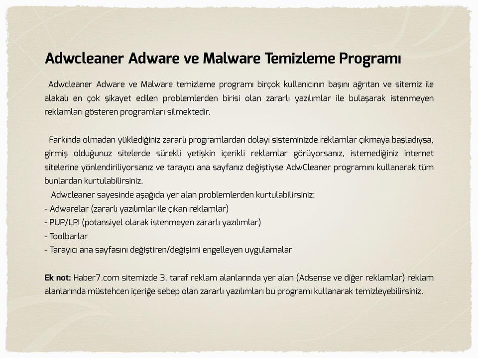 Farkında olmadan yüklediğiniz zararlı programlardan dolayı sisteminizde reklamlar çıkmaya başladıysa, girmiş olduğunuz sitelerde sürekli yetişkin içerikli reklamlar görüyorsanız, istemediğiniz