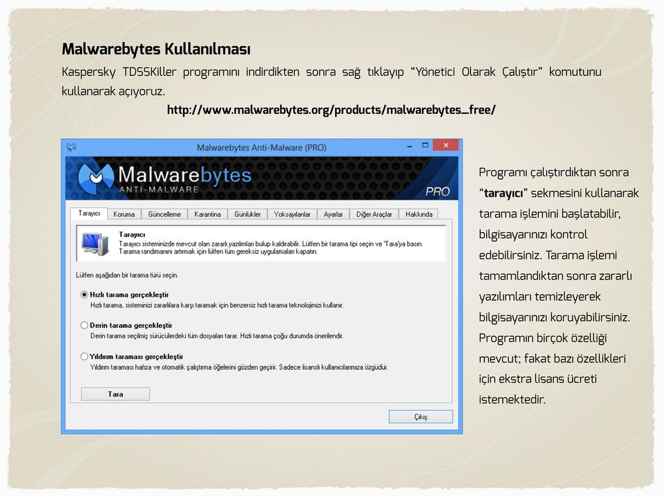 org/products/malwarebytes_free/ Programı çalıştırdıktan sonra tarayıcı sekmesini kullanarak tarama işlemini başlatabilir,