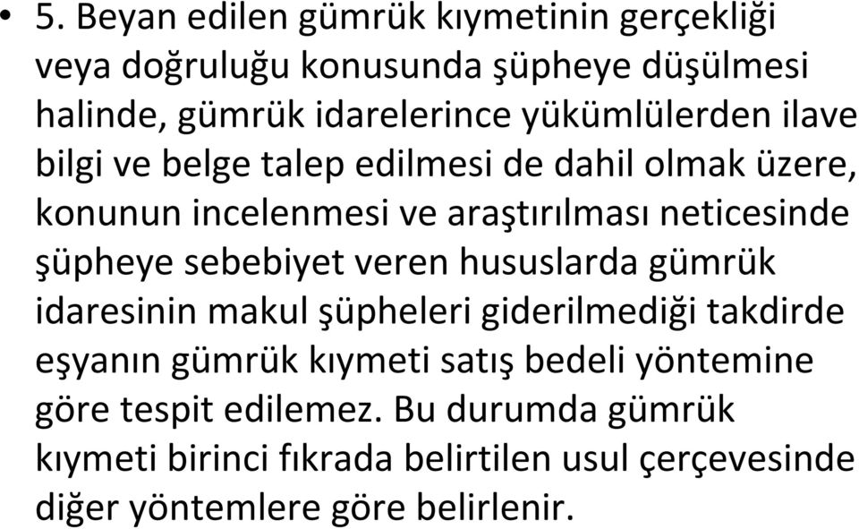 şüpheye sebebiyet veren hususlarda gümrük idaresinin makul şüpheleri giderilmediği takdirde eşyanın gümrük kıymeti