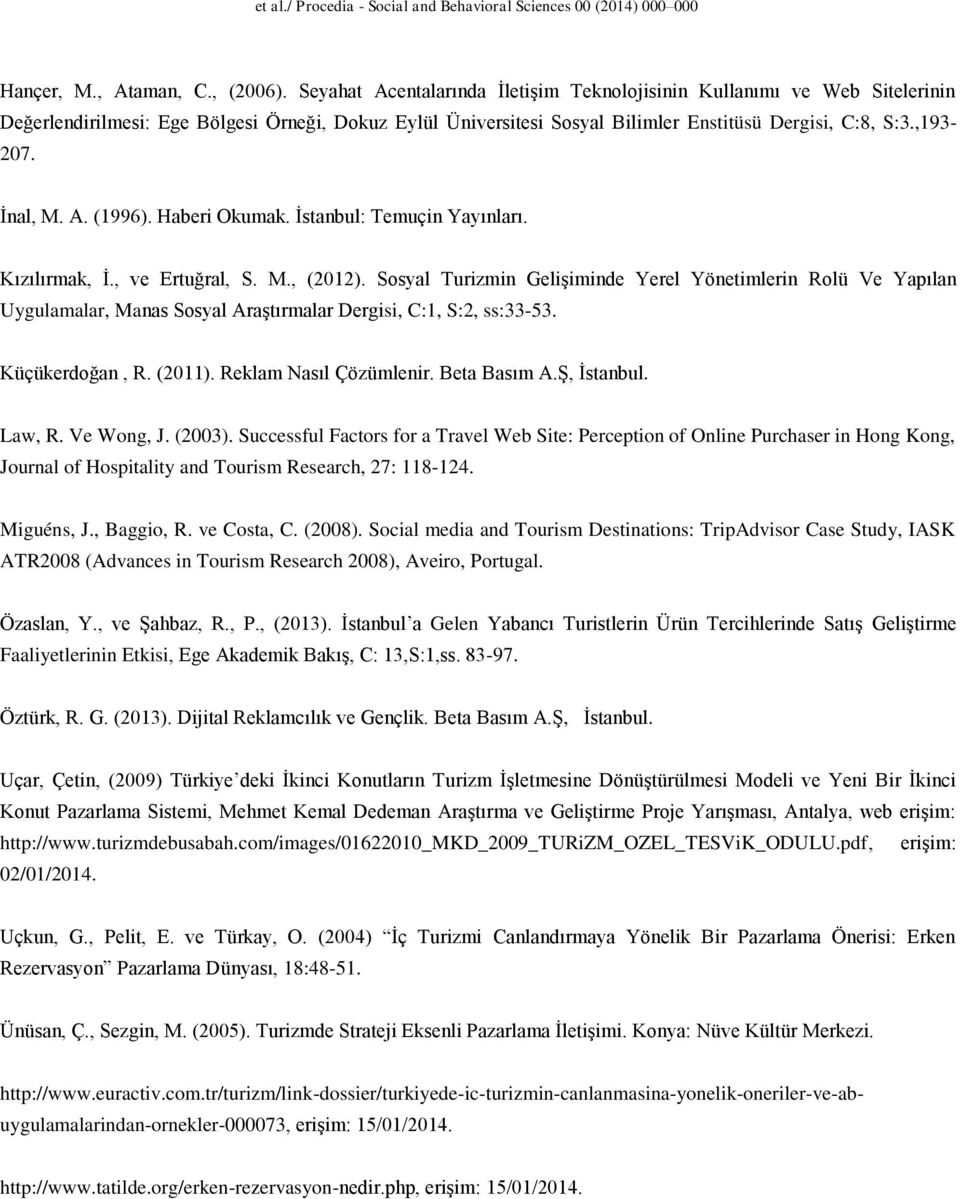 Sosyal Turizmin Gelişiminde Yerel Yönetimlerin Rolü Ve Yapılan Uygulamalar, Manas Sosyal Araştırmalar Dergisi, C:1, S:2, ss:33-53. Küçükerdoğan, R. (2011). Reklam Nasıl Çözümlenir. Beta Basım A.