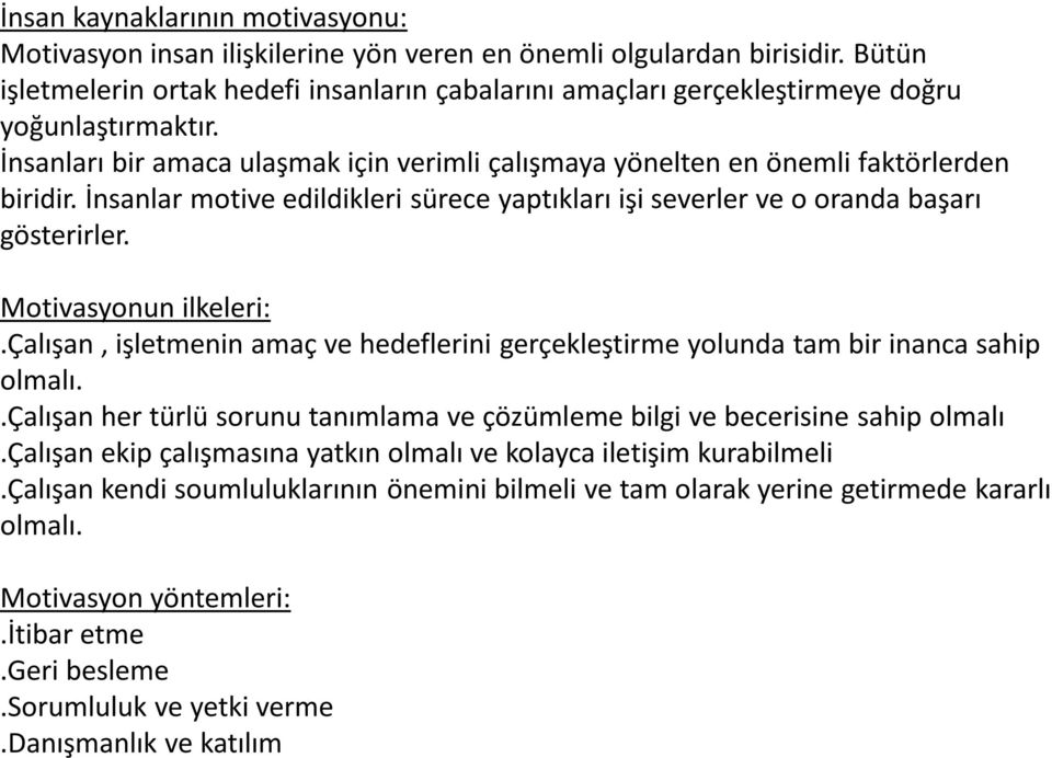 İnsanlar motive edildikleri sürece yaptıkları işi severler ve o oranda başarı gösterirler. Motivasyonun ilkeleri:.