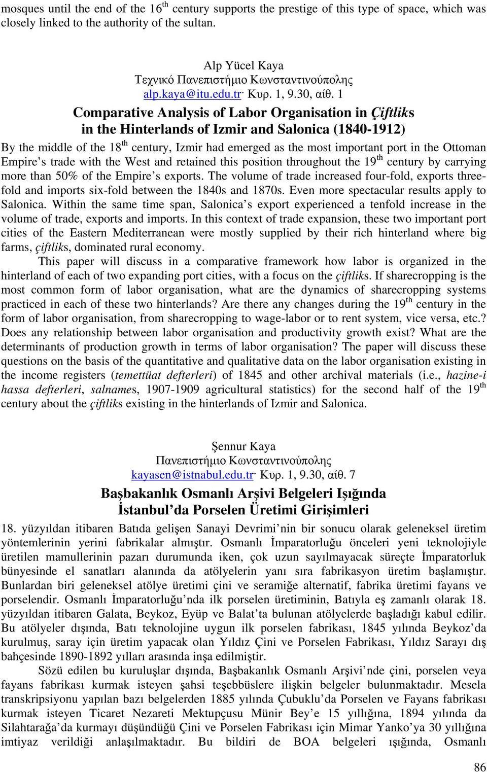 1 Comparative Analysis of Labor Organisation in Çiftliks in the Hinterlands of Izmir and Salonica (1840-1912) By the middle of the 18 th century, Izmir had emerged as the most important port in the