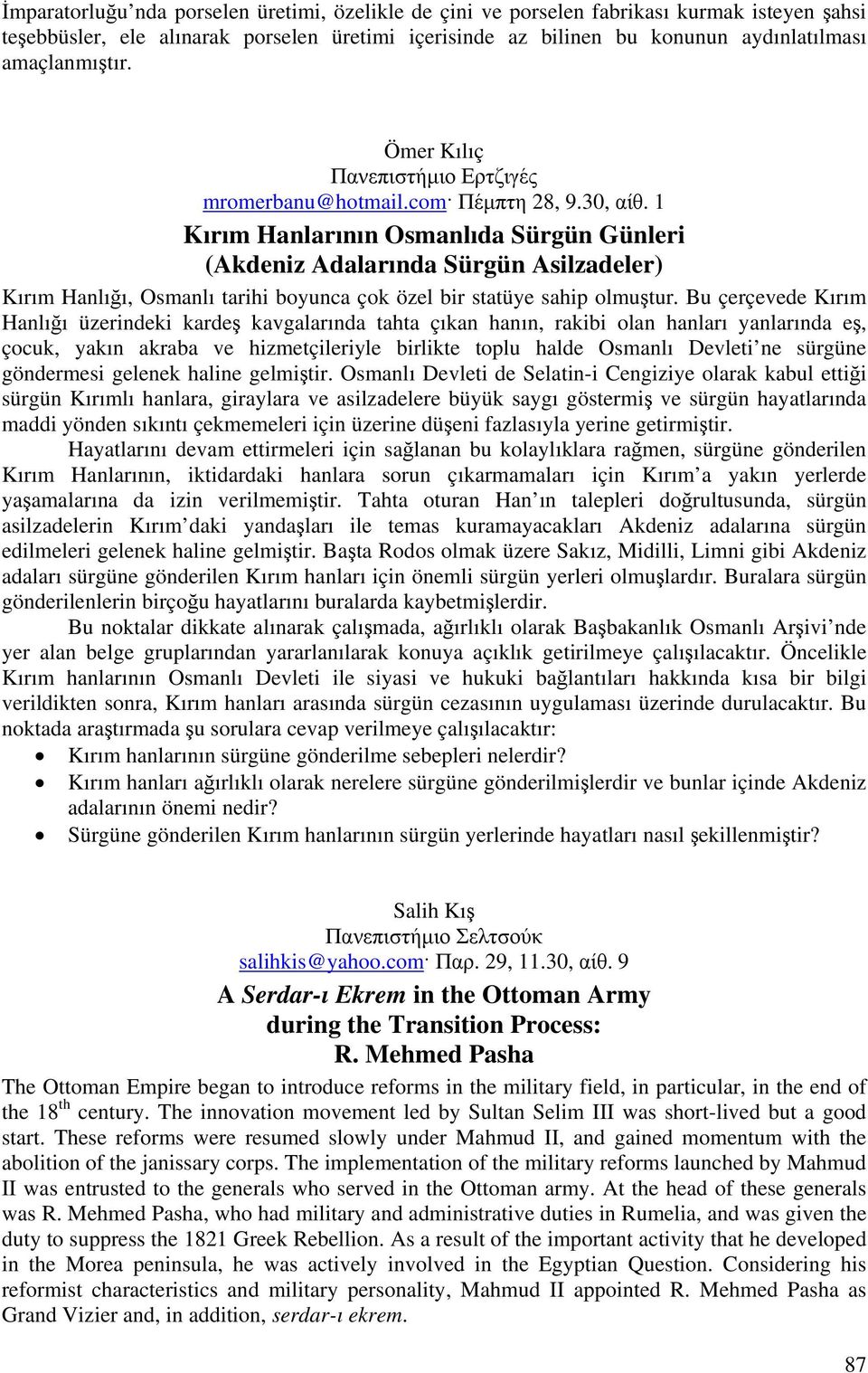 1 Kırım Hanlarının Osmanlıda Sürgün Günleri (Akdeniz Adalarında Sürgün Asilzadeler) Kırım Hanlığı, Osmanlı tarihi boyunca çok özel bir statüye sahip olmuştur.