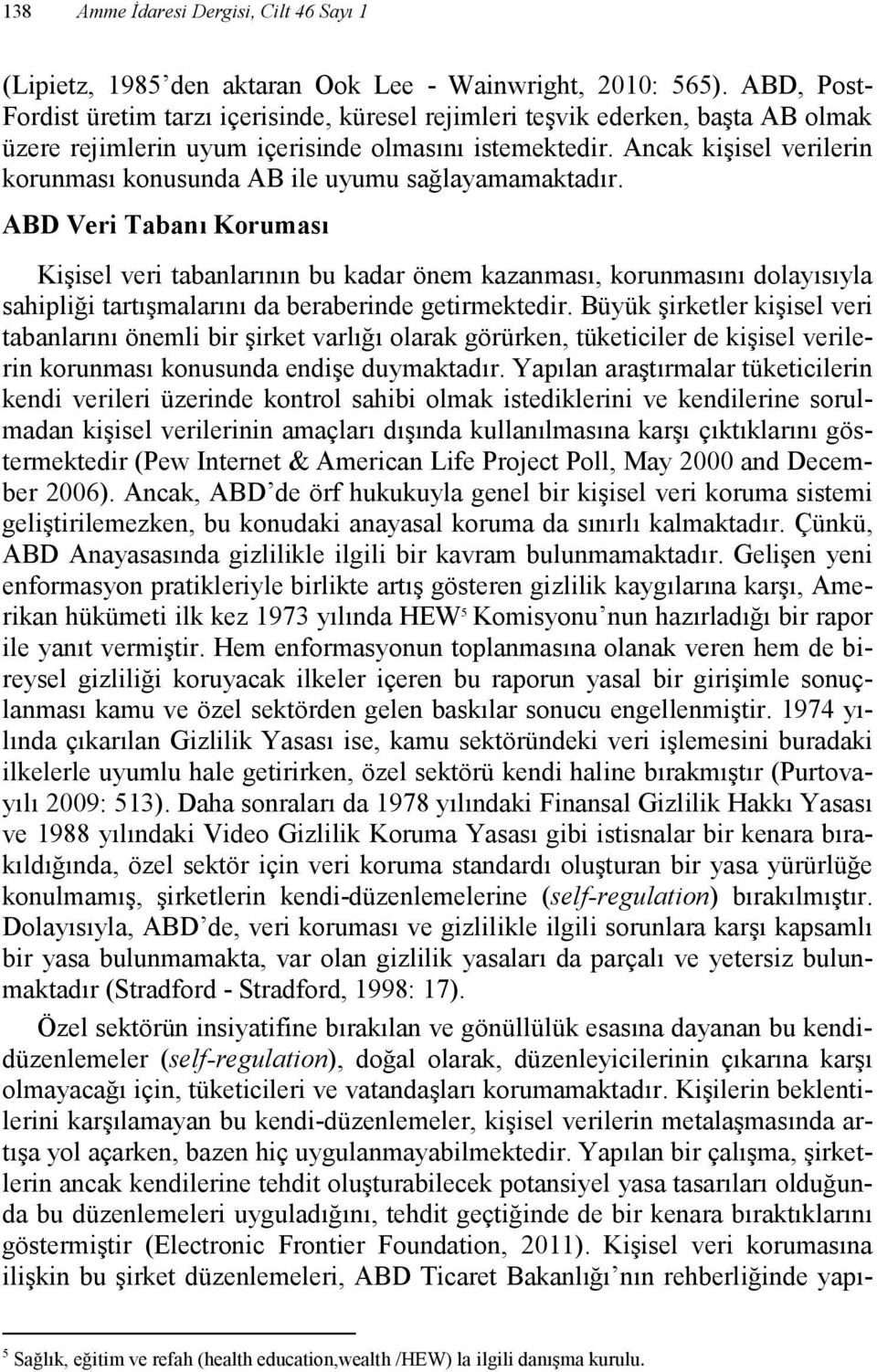 Ancak kişisel verilerin korunması konusunda AB ile uyumu sağlayamamaktadır.