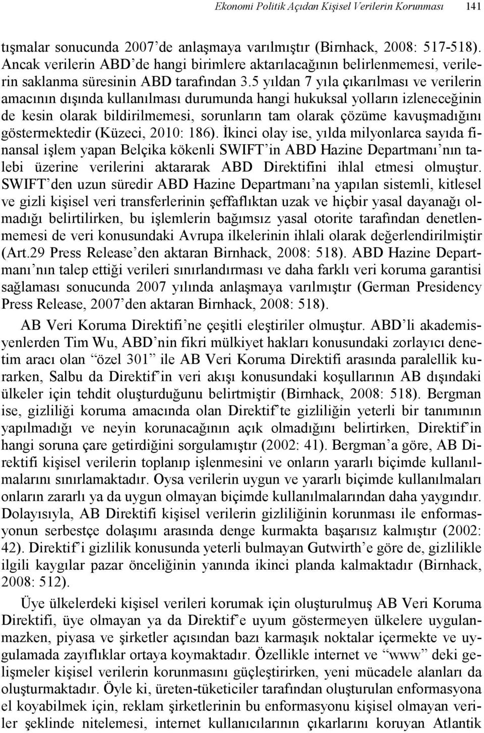 5 yıldan 7 yıla çıkarılması ve verilerin amacının dışında kullanılması durumunda hangi hukuksal yolların izleneceğinin de kesin olarak bildirilmemesi, sorunların tam olarak çözüme kavuşmadığını