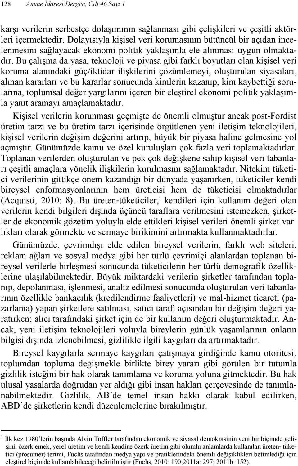 Bu çalışma da yasa, teknoloji ve piyasa gibi farklı boyutları olan kişisel veri koruma alanındaki güç/iktidar ilişkilerini çözümlemeyi, oluşturulan siyasaları, alınan kararları ve bu kararlar