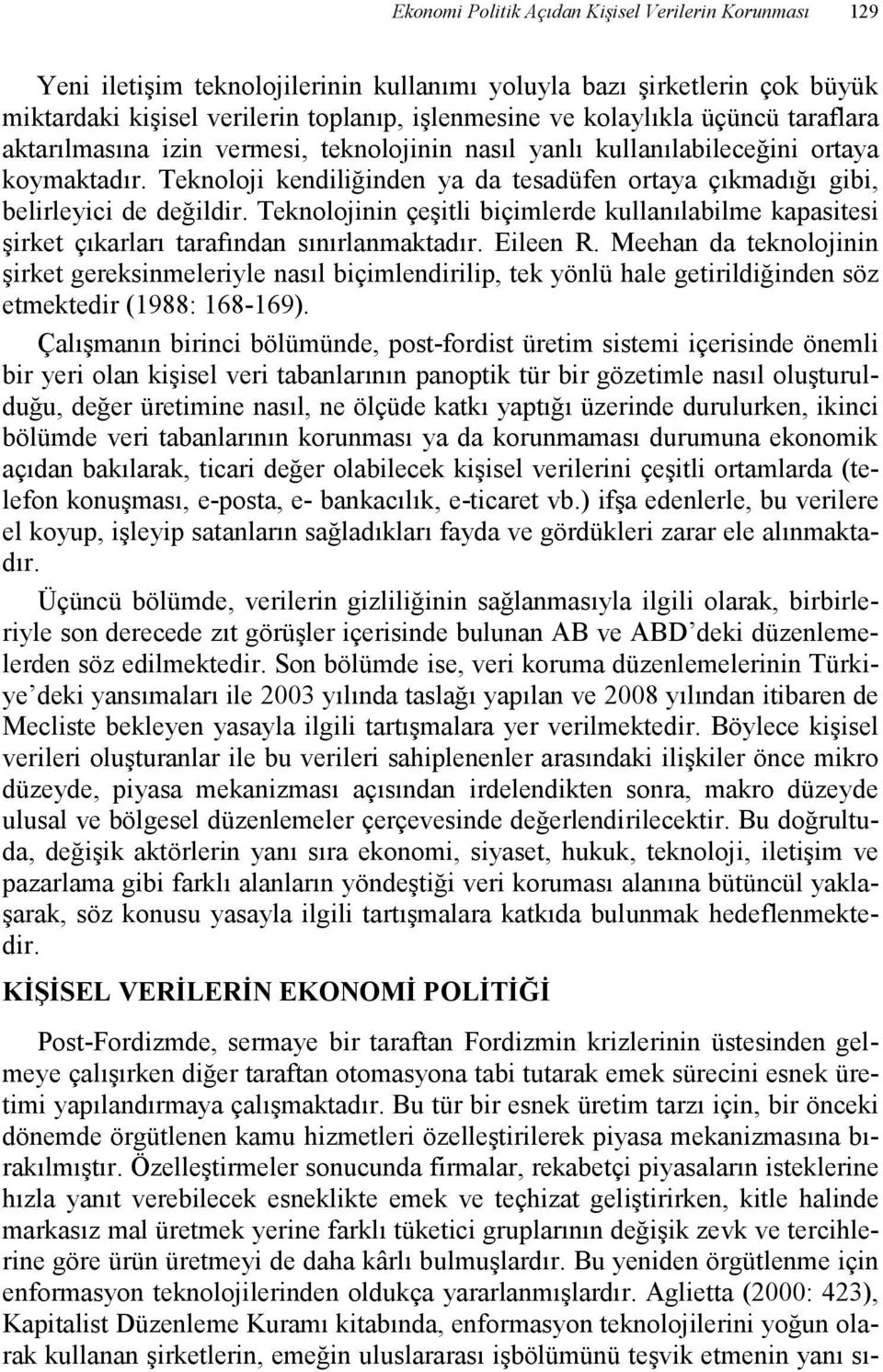 Teknolojinin çeşitli biçimlerde kullanılabilme kapasitesi şirket çıkarları tarafından sınırlanmaktadır. Eileen R.