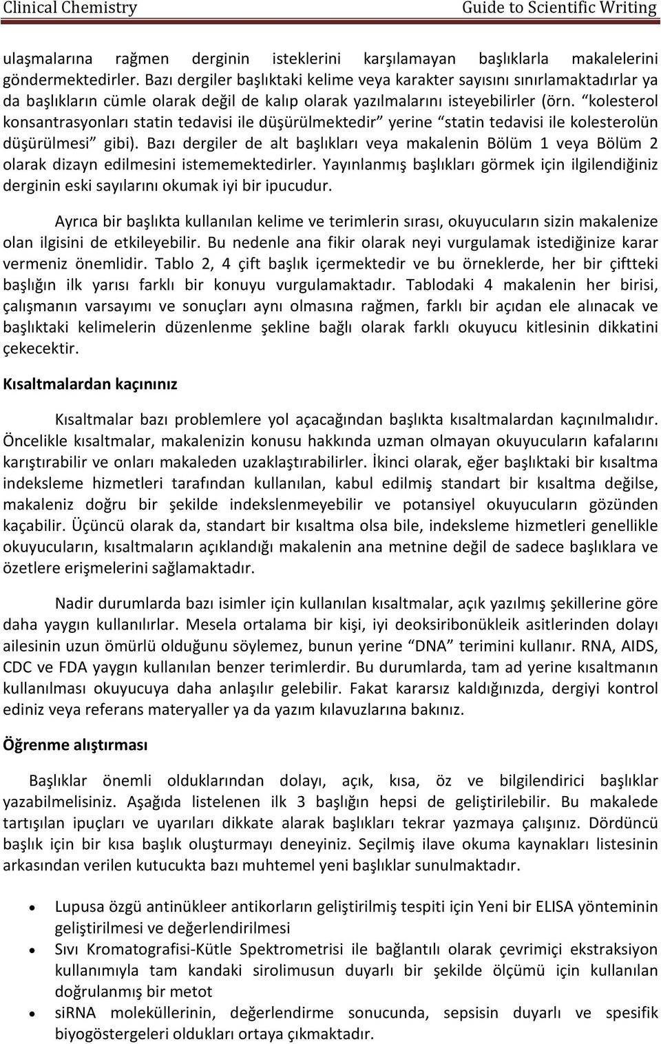 kolesterol konsantrasyonları statin tedavisi ile düşürülmektedir yerine statin tedavisi ile kolesterolün düşürülmesi gibi).