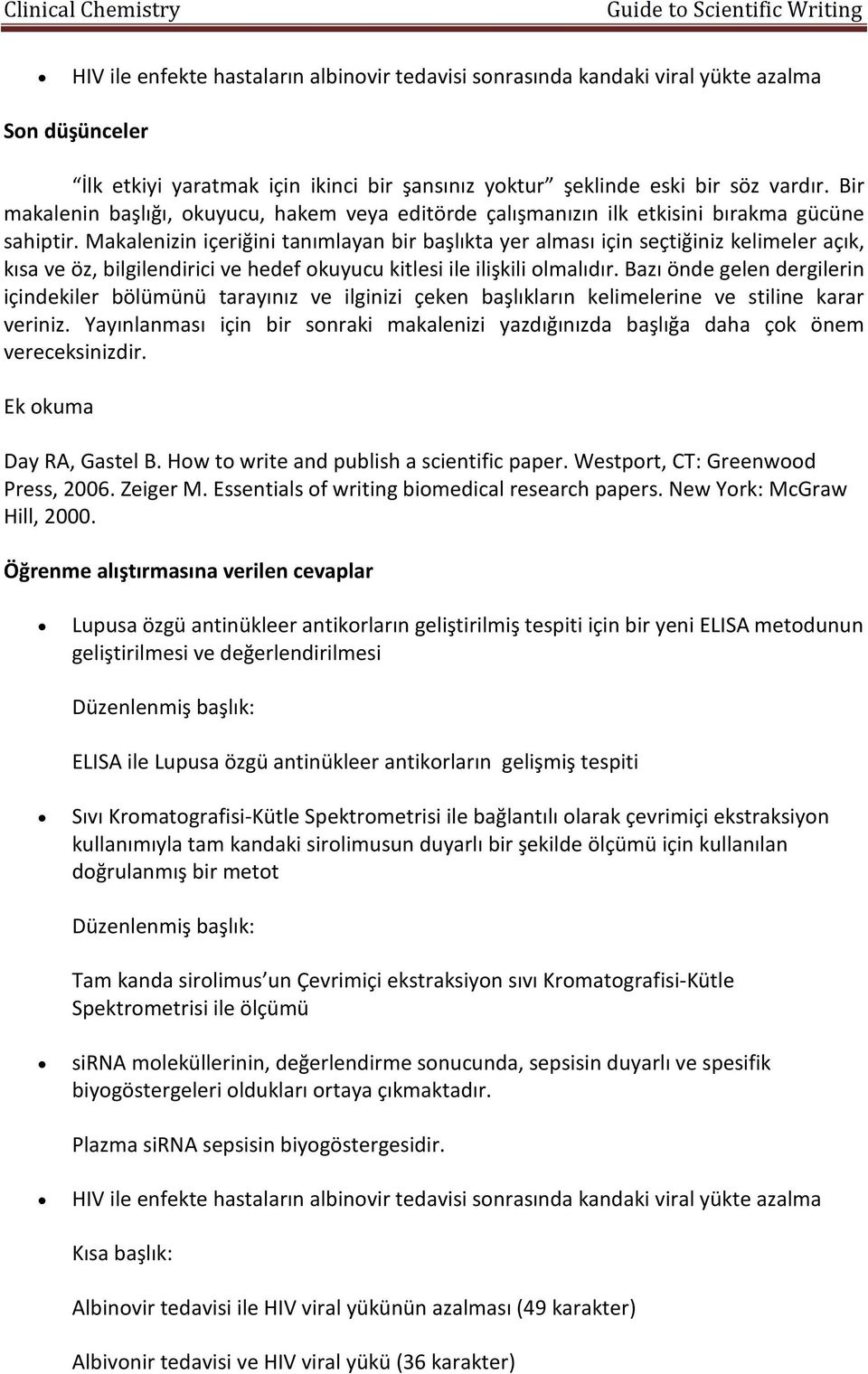 Makalenizin içeriğini tanımlayan bir başlıkta yer alması için seçtiğiniz kelimeler açık, kısa ve öz, bilgilendirici ve hedef okuyucu kitlesi ile ilişkili olmalıdır.