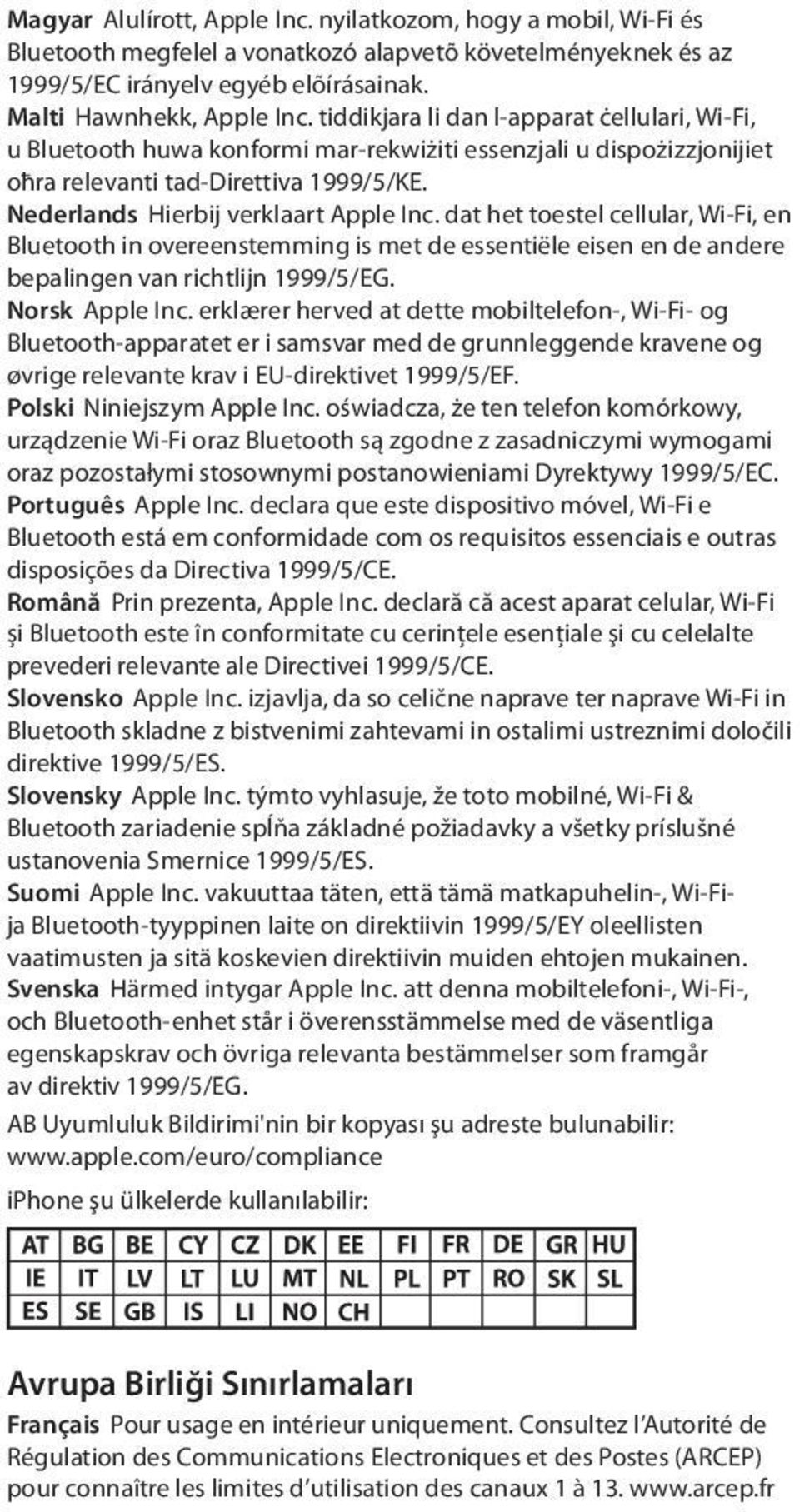 dat het toestel cellular, Wi-Fi, en Bluetooth in overeenstemming is met de essentiële eisen en de andere bepalingen van richtlijn 1999/5/EG. Norsk Apple Inc.