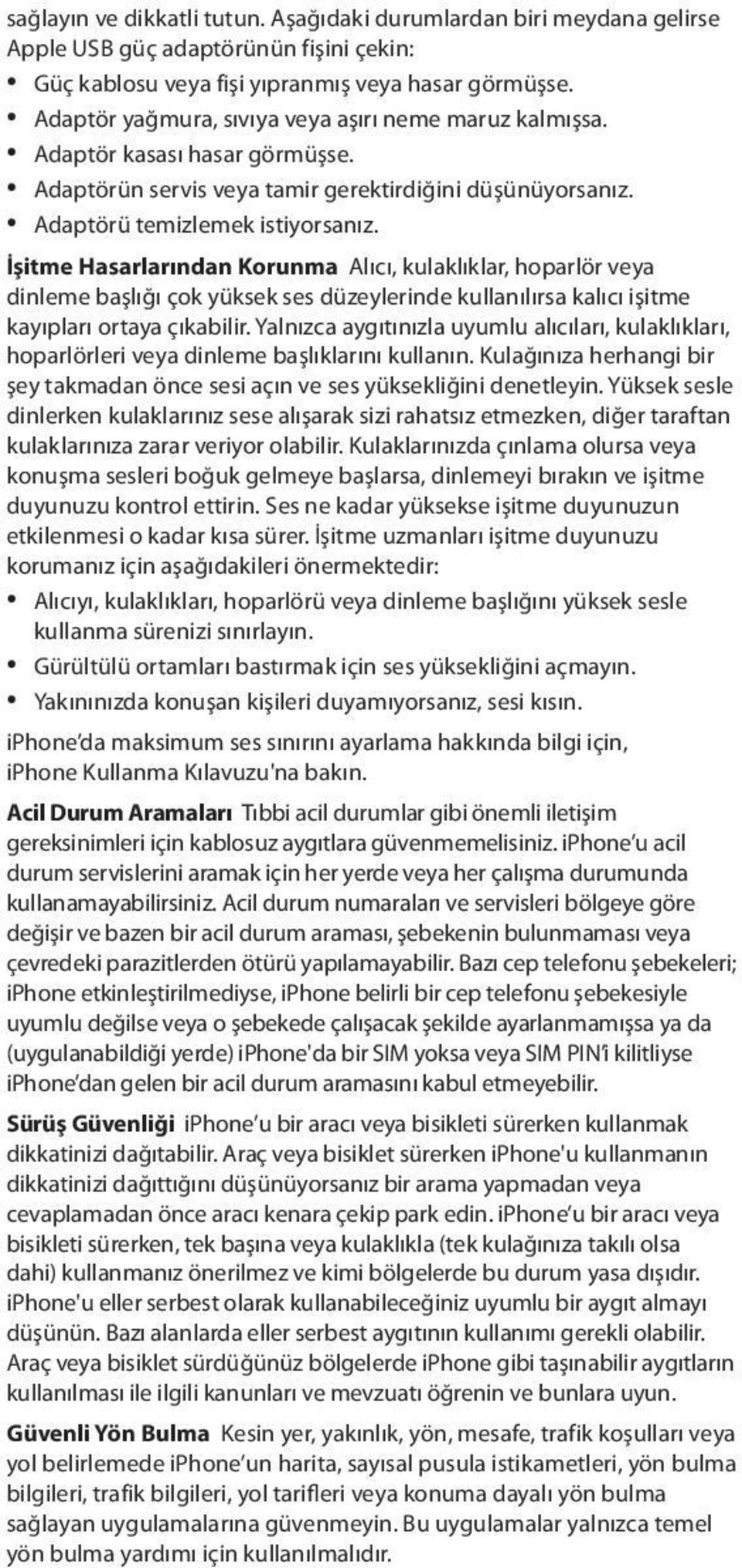 İşitme Hasarlarından Korunma Alıcı, kulaklıklar, hoparlör veya dinleme başlığı çok yüksek ses düzeylerinde kullanılırsa kalıcı işitme kayıpları ortaya çıkabilir.