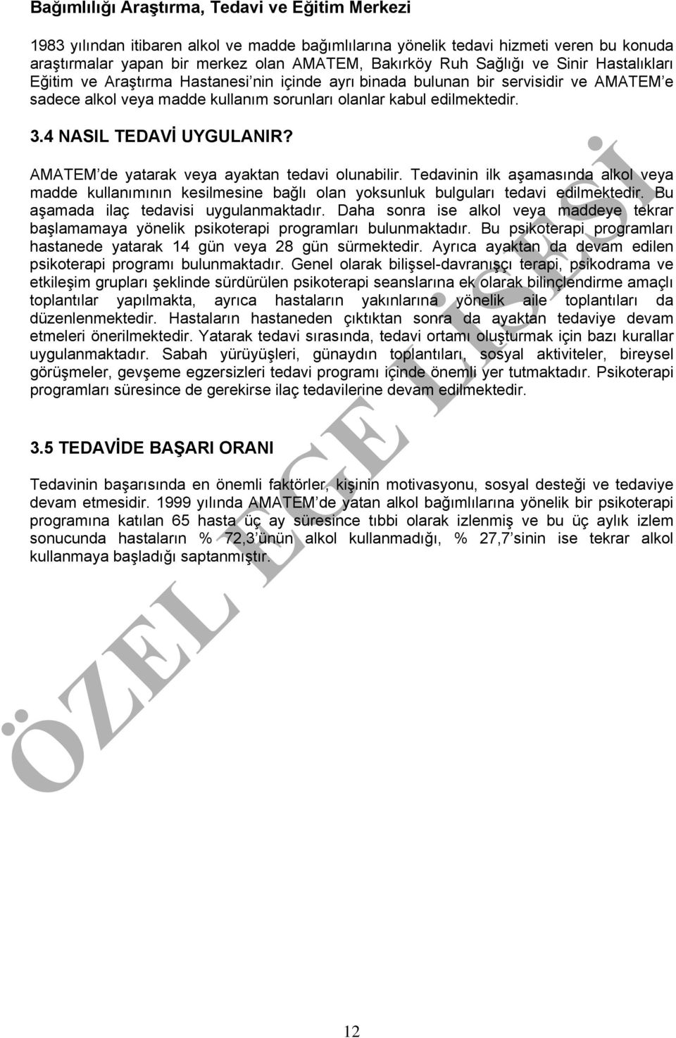 4 NASIL TEDAVİ UYGULANIR? AMATEM de yatarak veya ayaktan tedavi olunabilir. Tedavinin ilk aşamasında alkol veya madde kullanımının kesilmesine bağlı olan yoksunluk bulguları tedavi edilmektedir.