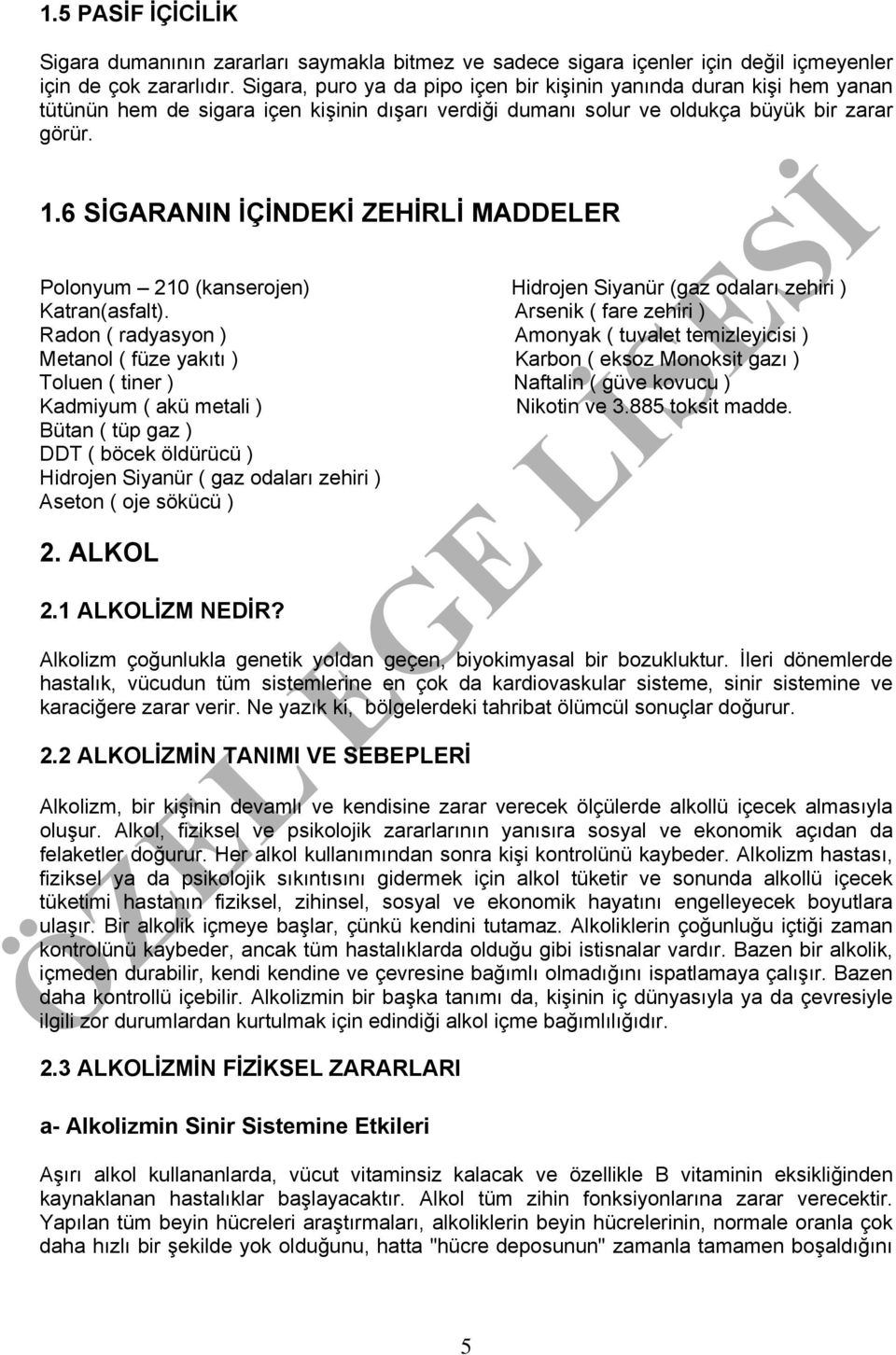 6 SİGARANIN İÇİNDEKİ ZEHİRLİ MADDELER Polonyum 210 (kanserojen) Hidrojen Siyanür (gaz odaları zehiri ) Katran(asfalt).